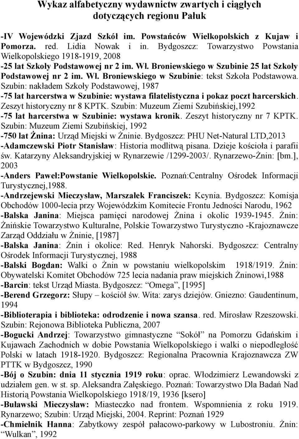 Szubin: nakładem Szkoły Podstawowej, 1987-75 lat harcerstwa w Szubinie: wystawa filatelistyczna i pokaz poczt harcerskich. Zeszyt historyczny nr 8 KPTK.