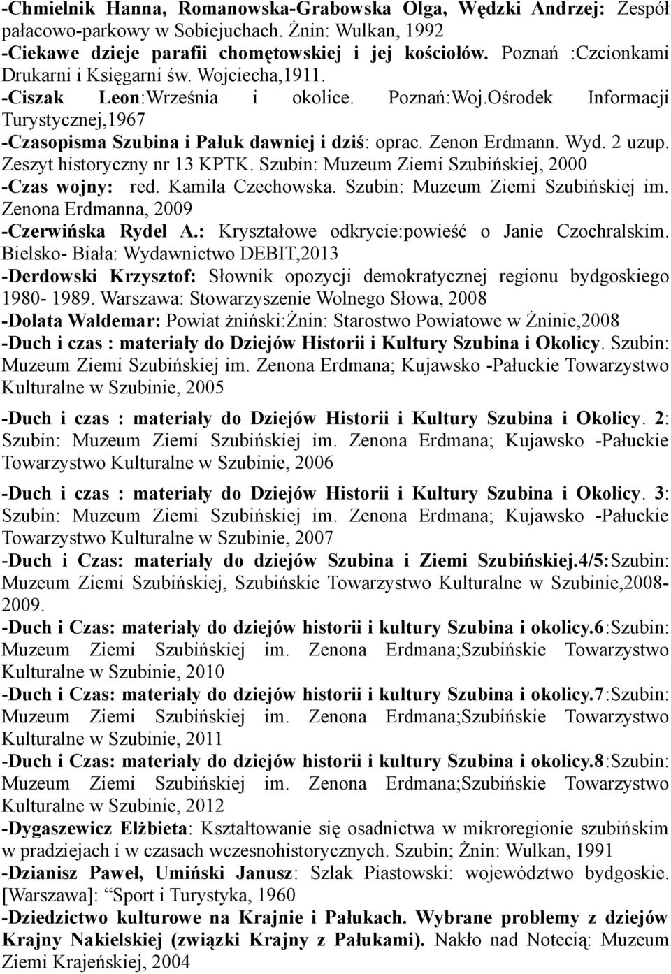 Zenon Erdmann. Wyd. 2 uzup. Zeszyt historyczny nr 13 KPTK. Szubin: Muzeum Ziemi Szubińskiej, 2000 -Czas wojny: red. Kamila Czechowska. Szubin: Muzeum Ziemi Szubińskiej im.