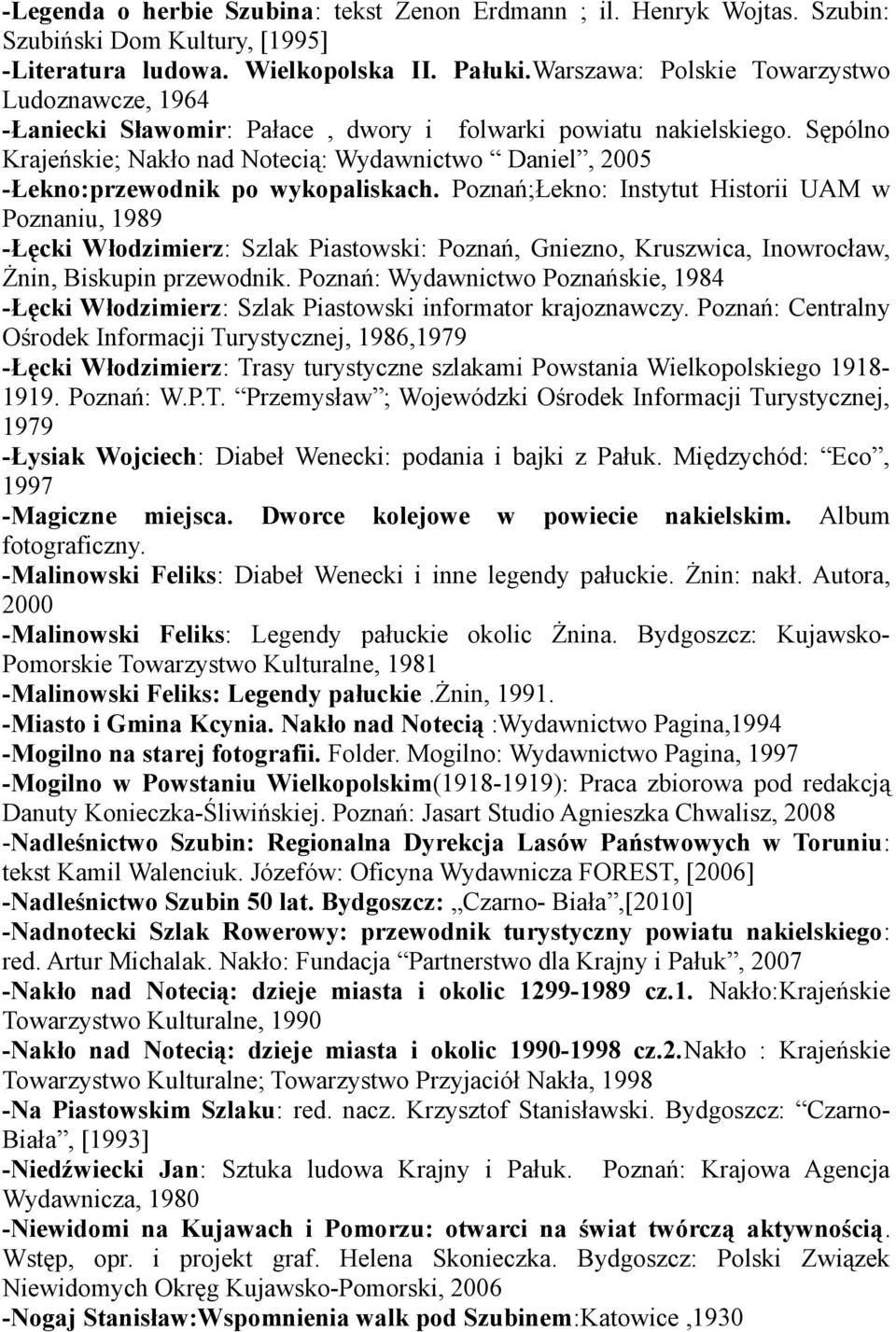Sępólno Krajeńskie; Nakło nad Notecią: Wydawnictwo Daniel, 2005 -Łekno:przewodnik po wykopaliskach.