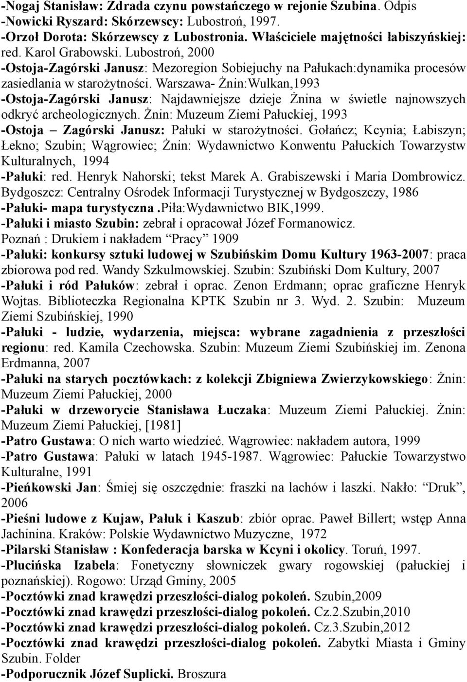 Warszawa- Żnin:Wulkan,1993 -Ostoja-Zagórski Janusz: Najdawniejsze dzieje Żnina w świetle najnowszych odkryć archeologicznych.