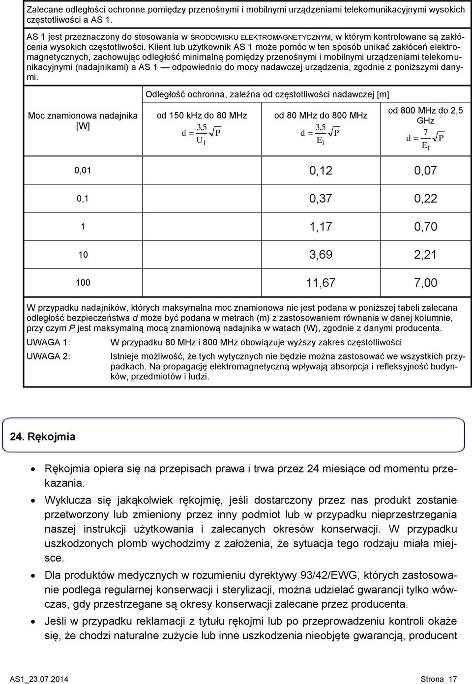 Klient lub użytkownik AS 1 może pomóc w ten sposób unikać zakłóceń elektromagnetycznych, zachowując odległość minimalną pomiędzy przenośnymi i mobilnymi urządzeniami telekomunikacyjnymi (nadajnikami)