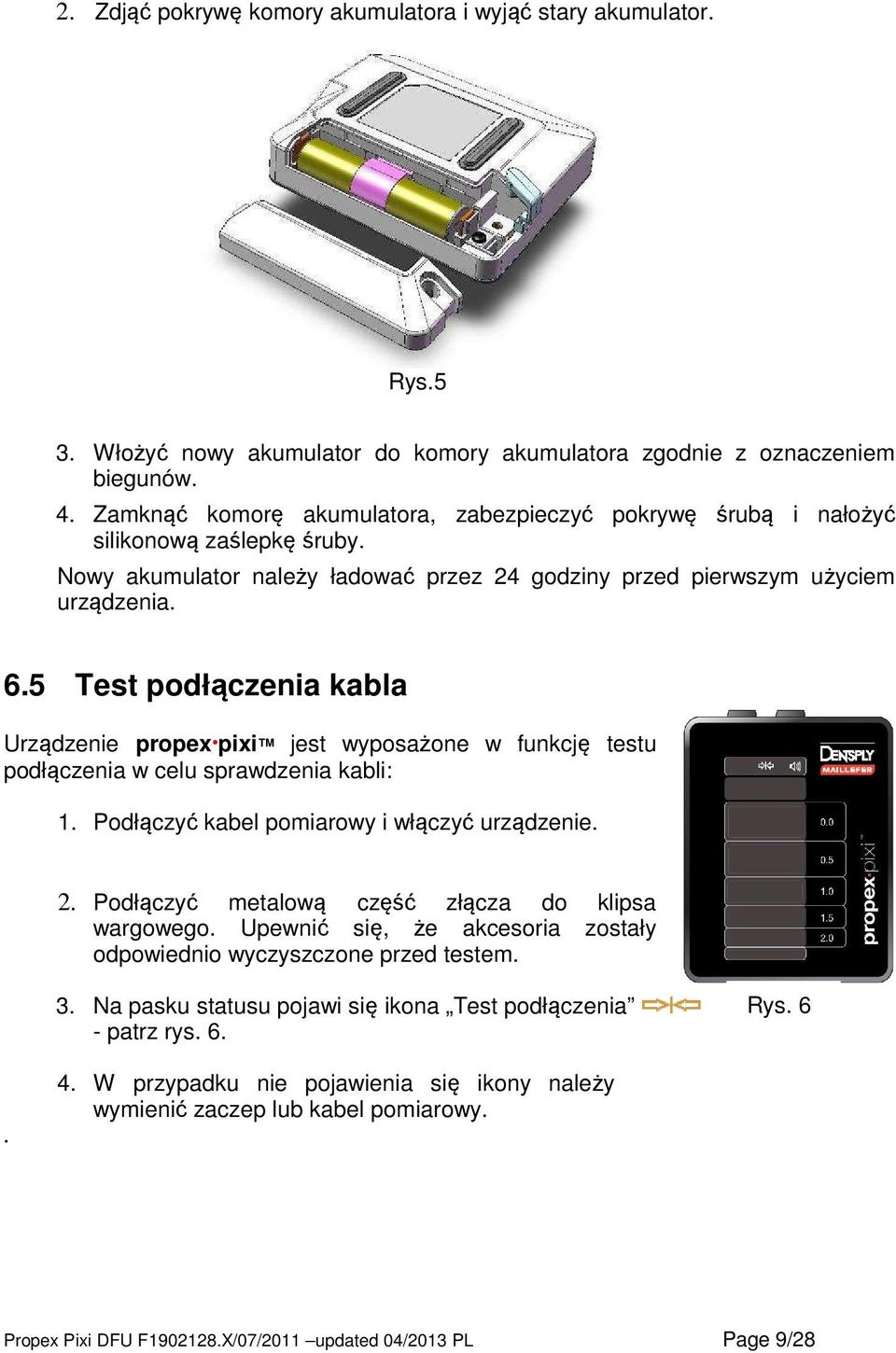 5 Test podłączenia kabla Urządzenie propex pixi jest wyposażone w funkcję testu podłączenia w celu sprawdzenia kabli: 1. Podłączyć kabel pomiarowy i włączyć urządzenie. 2.