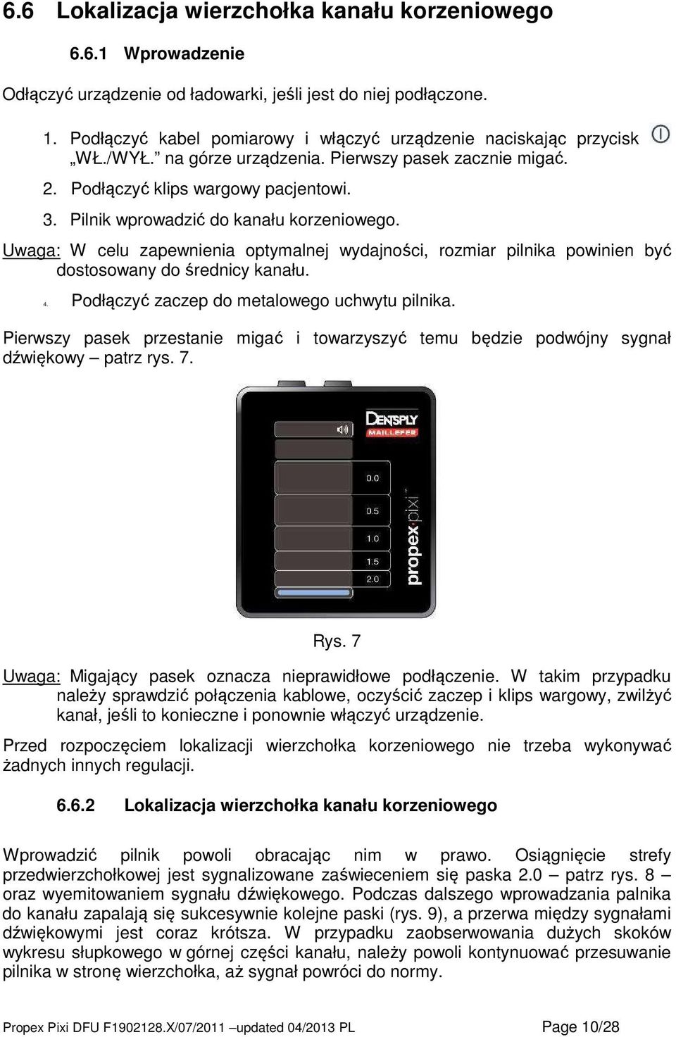 Pilnik wprowadzić do kanału korzeniowego. Uwaga: W celu zapewnienia optymalnej wydajności, rozmiar pilnika powinien być dostosowany do średnicy kanału. 4.