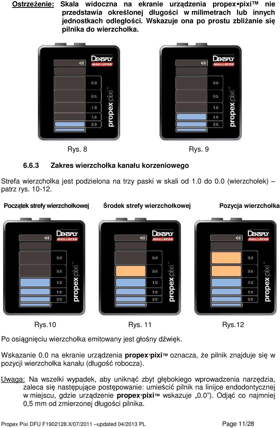 0 (wierzchołek) patrz rys. 10-12. Początek strefy wierzchołkowej Środek strefy wierzchołkowej Pozycja wierzchołka Rys.10 Rys. 11 Rys.12 Po osiągnięciu wierzchołka emitowany jest głośny dźwięk.