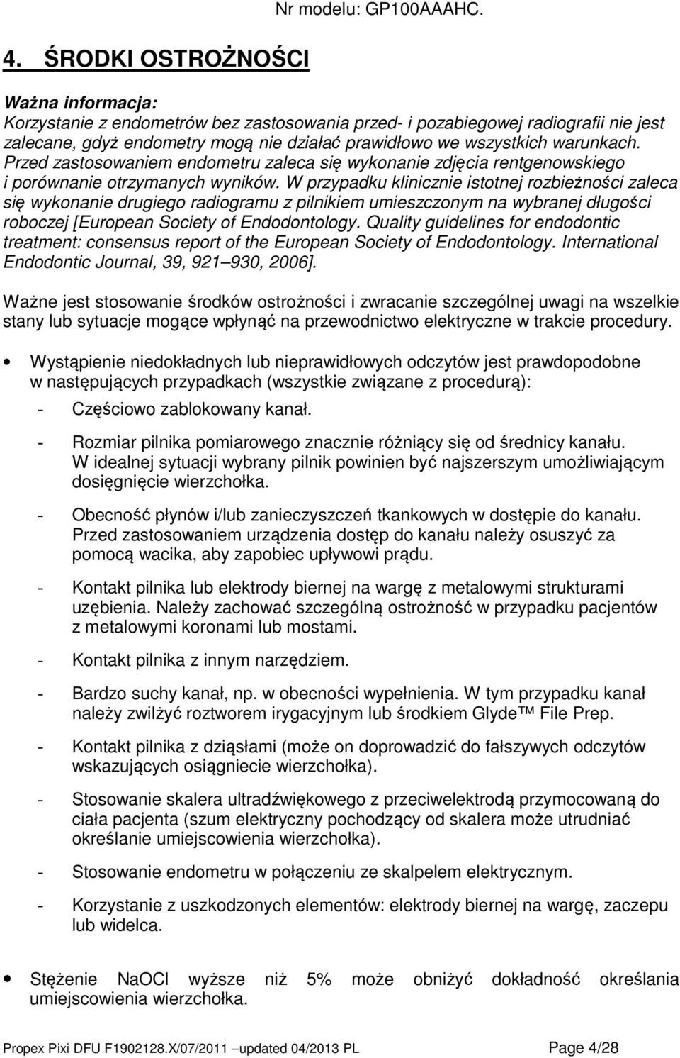 Przed zastosowaniem endometru zaleca się wykonanie zdjęcia rentgenowskiego i porównanie otrzymanych wyników.