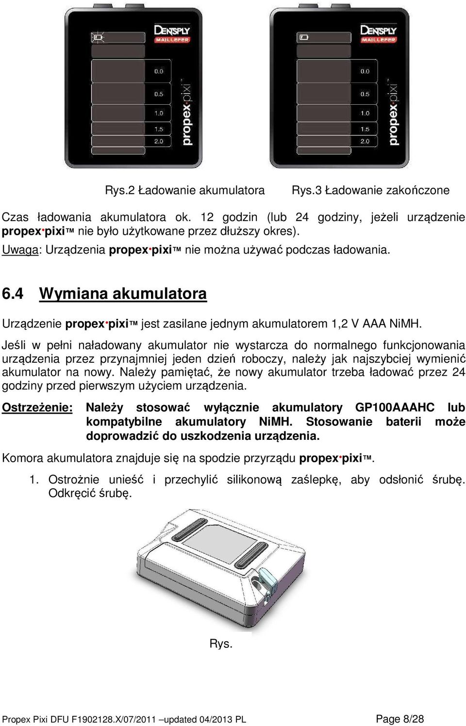 Jeśli w pełni naładowany akumulator nie wystarcza do normalnego funkcjonowania urządzenia przez przynajmniej jeden dzień roboczy, należy jak najszybciej wymienić akumulator na nowy.