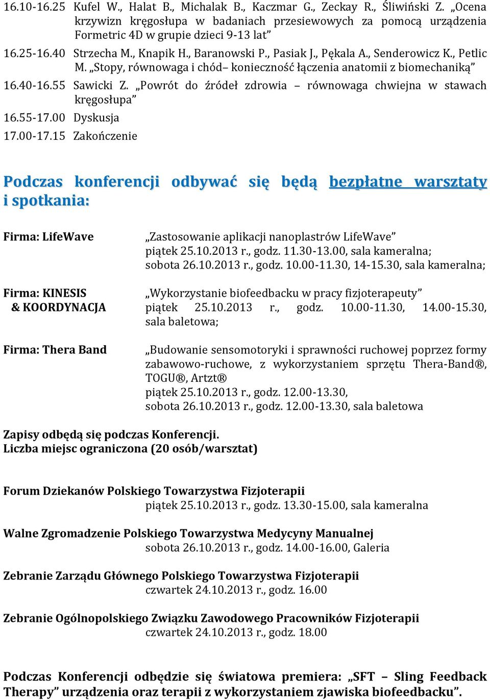 Powrót do źródeł zdrowia równowaga chwiejna w stawach kręgosłupa 16.55-17.00 Dyskusja 17.00-17.