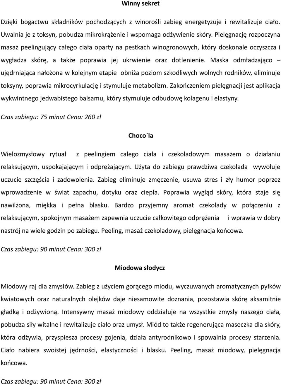 Maska odmładzająco ujędrniająca nałożona w kolejnym etapie obniża poziom szkodliwych wolnych rodników, eliminuje toksyny, poprawia mikrocyrkulację i stymuluje metabolizm.