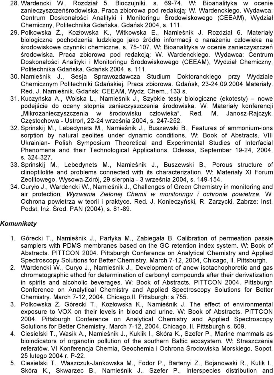 Rozdział 6. Materiały biologiczne pochodzenia ludzkiego jako źródło informacji o narażeniu człowieka na środowiskowe czynniki chemiczne. s. 75-107. W: Bioanalityka w ocenie zanieczyszczeń środowiska.