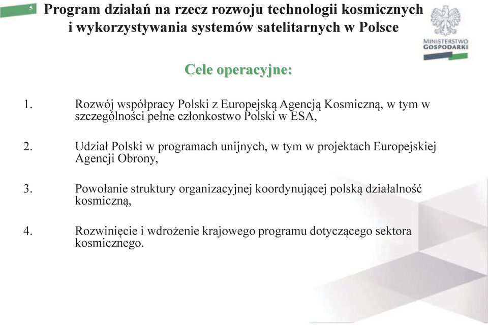 Rozwój współpracy Polski z Europejską Agencją Kosmiczną, w tym w szczególności pełne członkostwo Polski w ESA, 2.