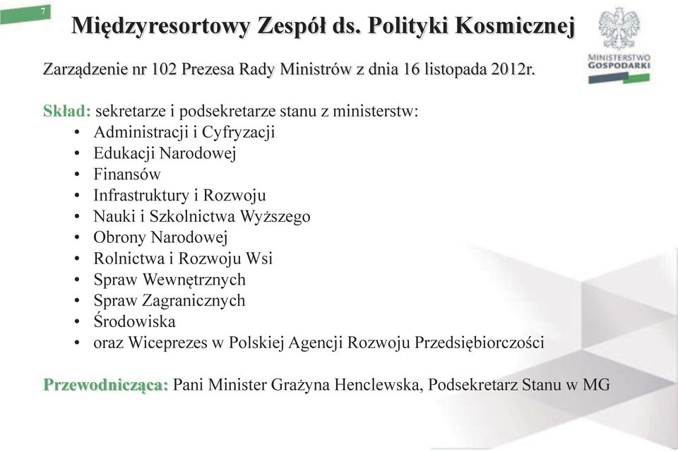 Rozwoju Nauki i Szkolnictwa Wyższego Obrony Narodowej Rolnictwa i Rozwoju Wsi Spraw Wewnętrznych Spraw Zagranicznych