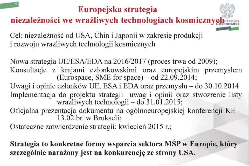 10.2014 Implementacja do projektu strategii uwag i opinii oraz stwozrenie listy wrażliwych technologii do 31.01.2015; Oficjalna prezentacja dokumentu na ogólnoeuropejskiej konferencji KE 13.02.br.