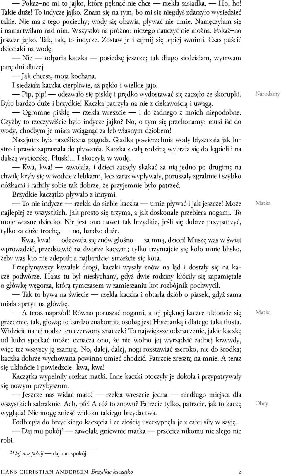 Zostaw je i zajmĳ się lepiej swoimi. Czas puścić ǳieciaki na wodę. Nie odparła kaczka posieǳę jeszcze; tak długo sieǳiałam, wytrwam parę dni dłużej. Jak chcesz, moja kochana.