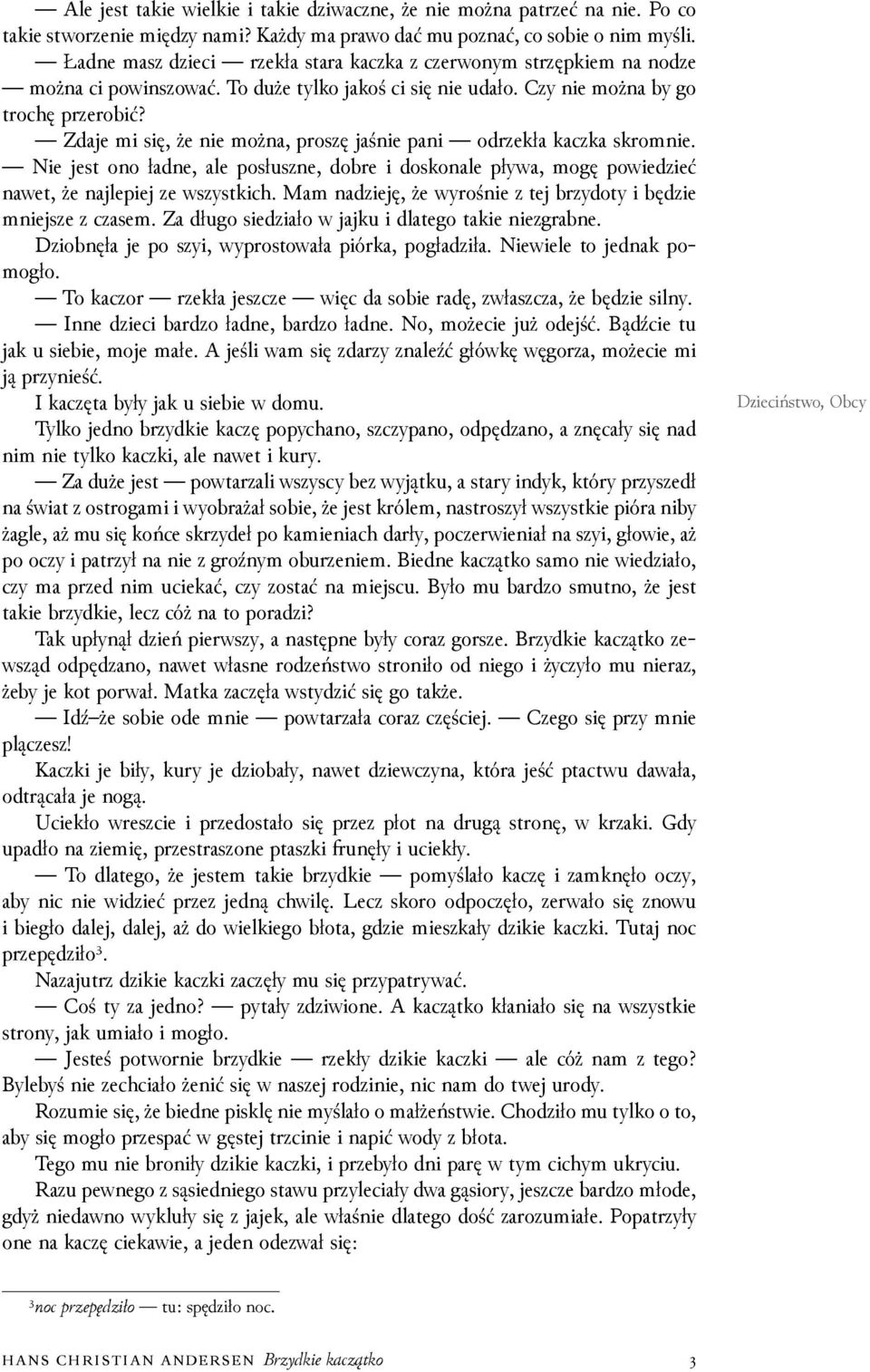 Zdaje mi się, że nie można, proszę jaśnie pani odrzekła kaczka skromnie. Nie jest ono ładne, ale posłuszne, dobre i doskonale pływa, mogę powieǳieć nawet, że najlepiej ze wszystkich.