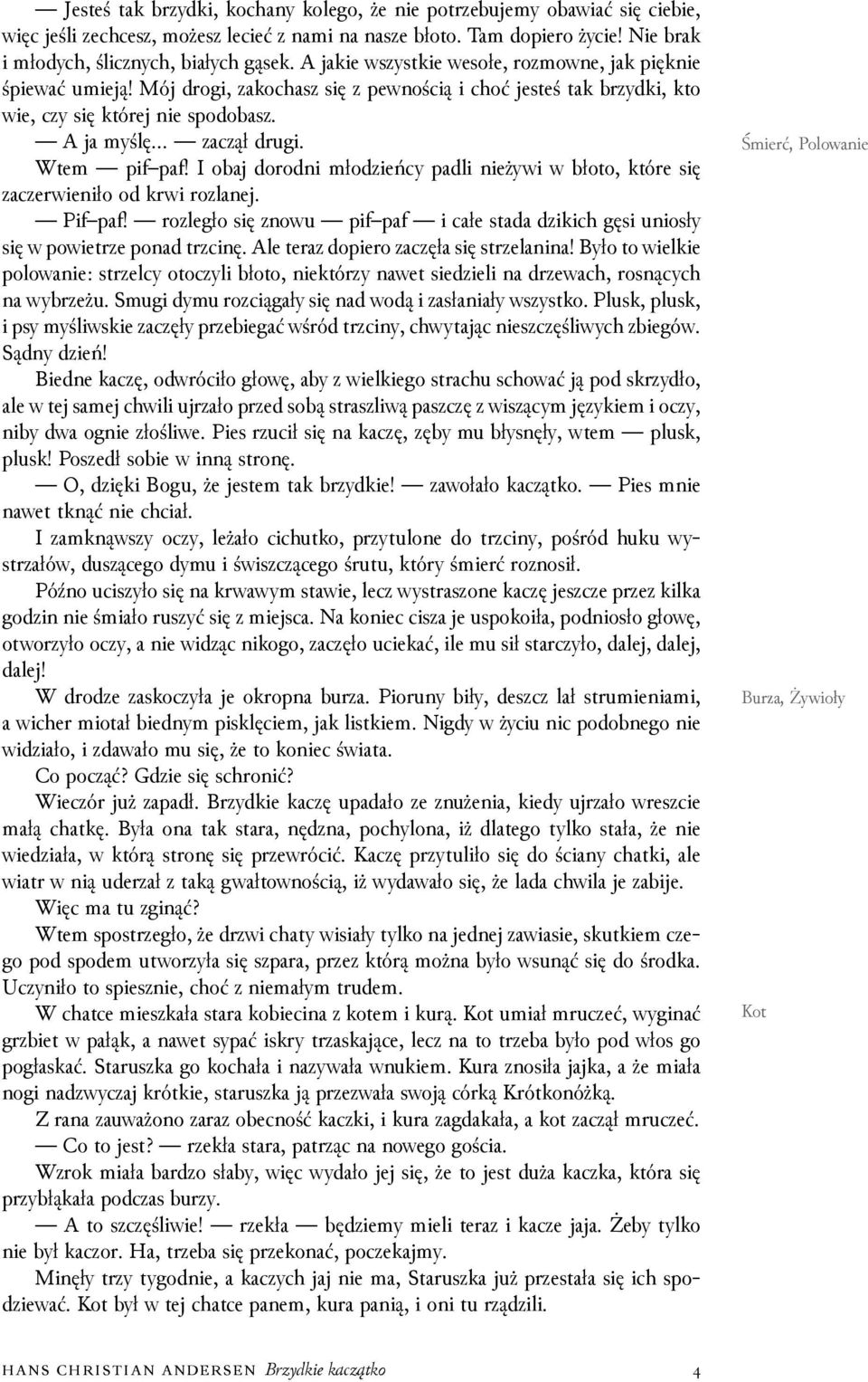 Śmierć, Polowanie Wtem pif paf! I obaj dorodni młoǳieńcy padli nieżywi w błoto, które się zaczerwieniło od krwi rozlanej. Pif paf!