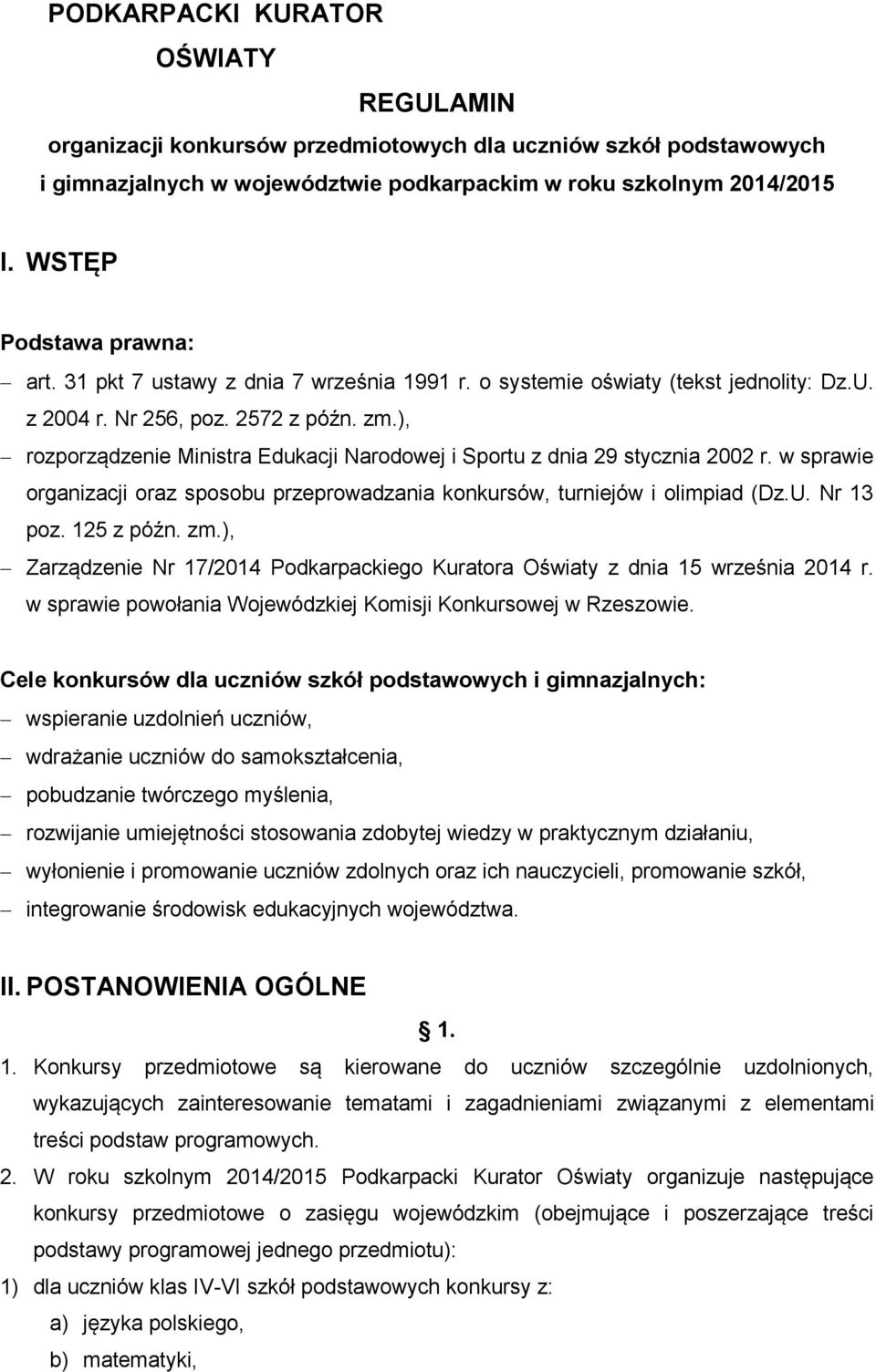 ), rozporządzenie Ministra Edukacji Narodowej i Sportu z dnia 29 stycznia 2002 r. w sprawie organizacji oraz sposobu przeprowadzania konkursów, turniejów i olimpiad (Dz.U. Nr 13 poz. 125 z późn. zm.