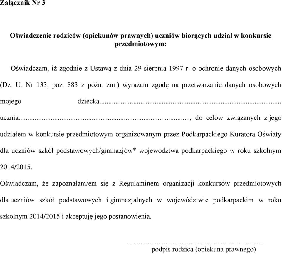 .., do celów związanych z jego udziałem w konkursie przedmiotowym organizowanym przez Podkarpackiego Kuratora Oświaty dla uczniów szkół podstawowych/gimnazjów* województwa podkarpackiego w roku