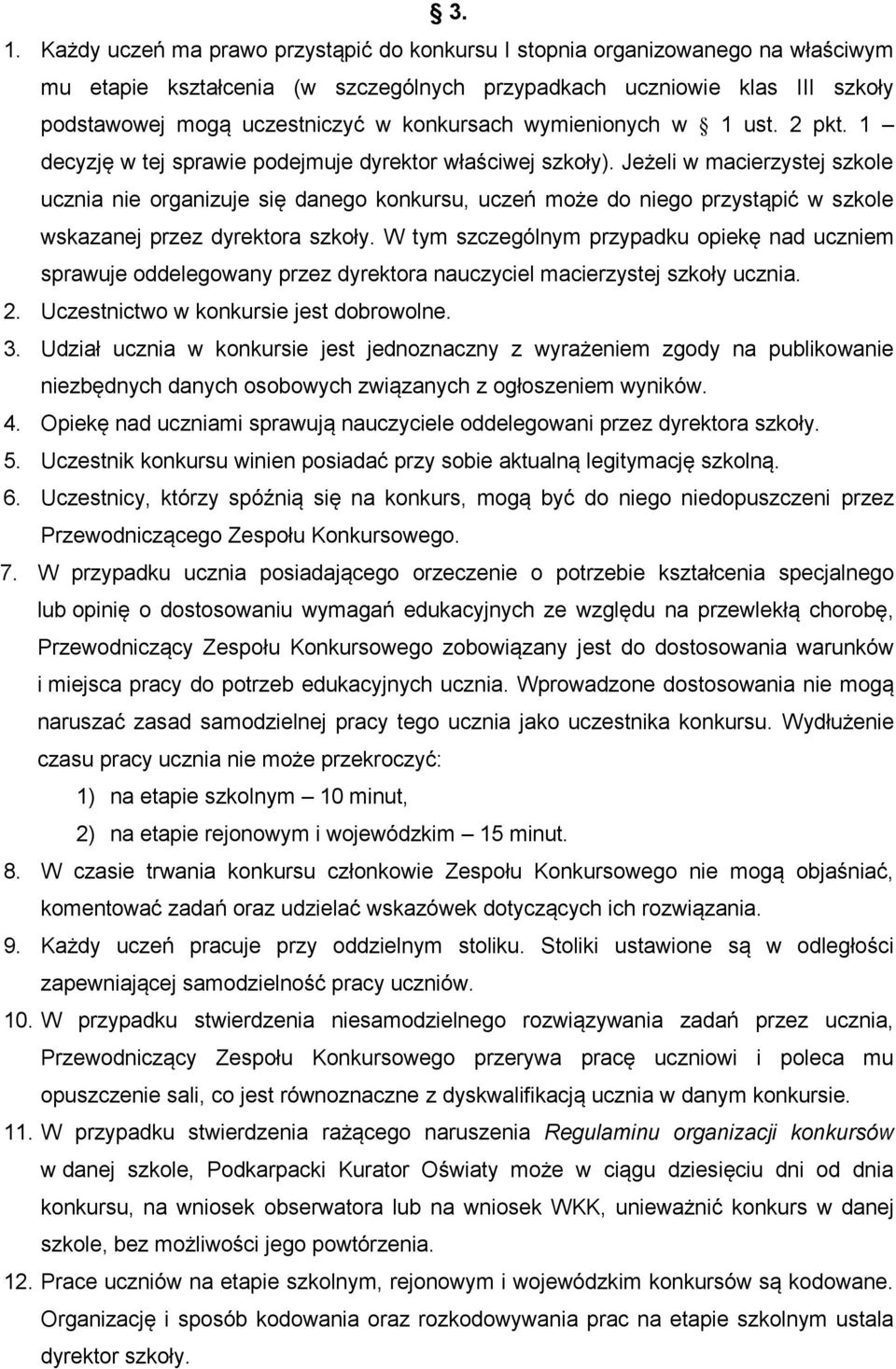 Jeżeli w macierzystej szkole ucznia nie organizuje się danego konkursu, uczeń może do niego przystąpić w szkole wskazanej przez dyrektora szkoły.