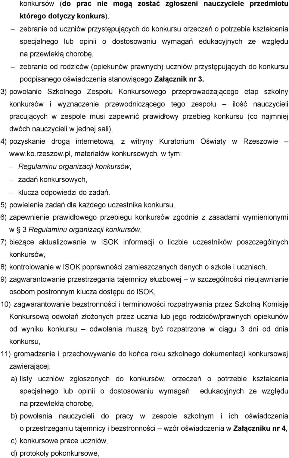 (opiekunów prawnych) uczniów przystępujących do konkursu podpisanego oświadczenia stanowiącego Załącznik nr 3.