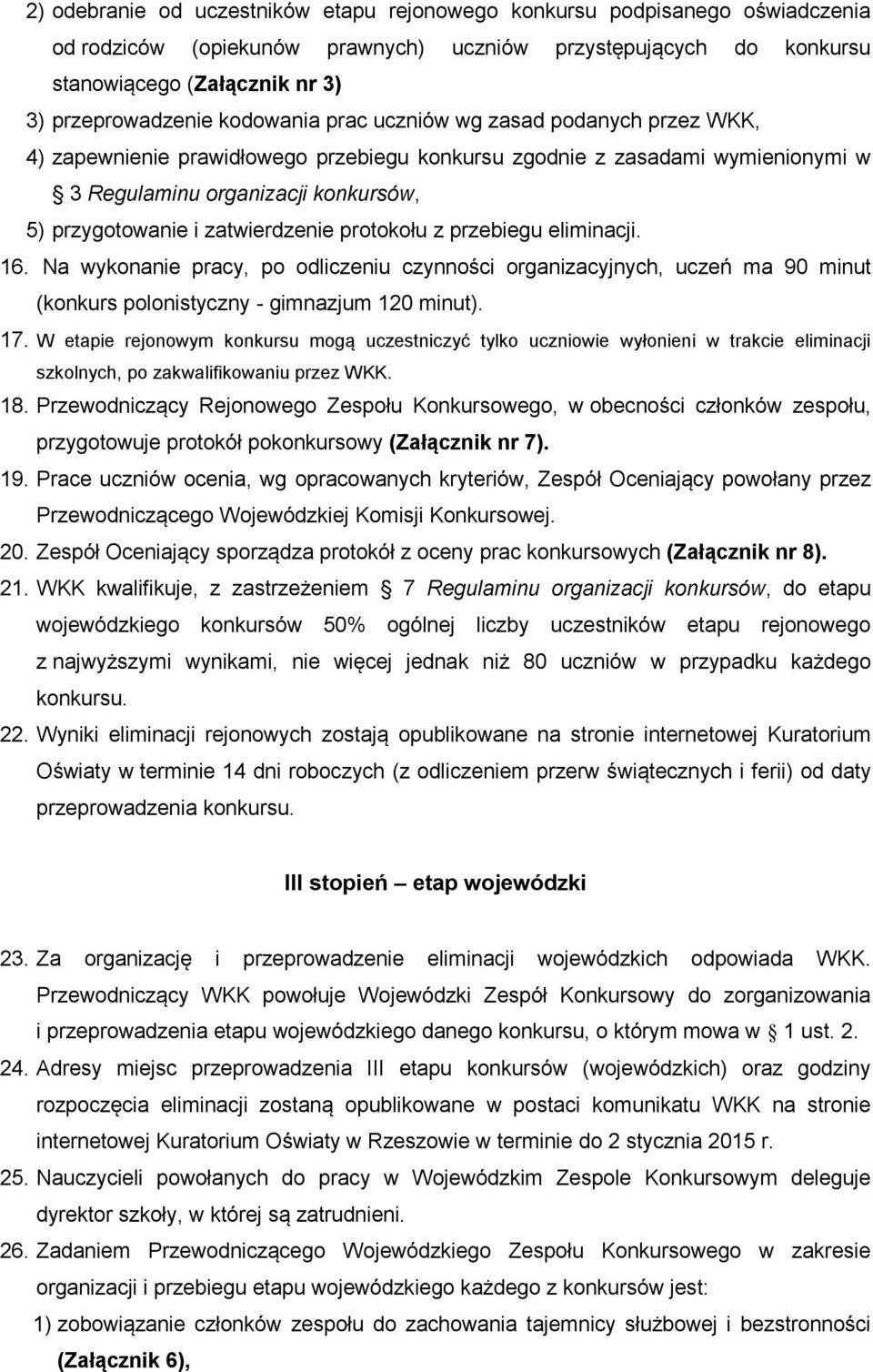 zatwierdzenie protokołu z przebiegu eliminacji. 16. Na wykonanie pracy, po odliczeniu czynności organizacyjnych, uczeń ma 90 minut (konkurs polonistyczny - gimnazjum 120 minut). 17.