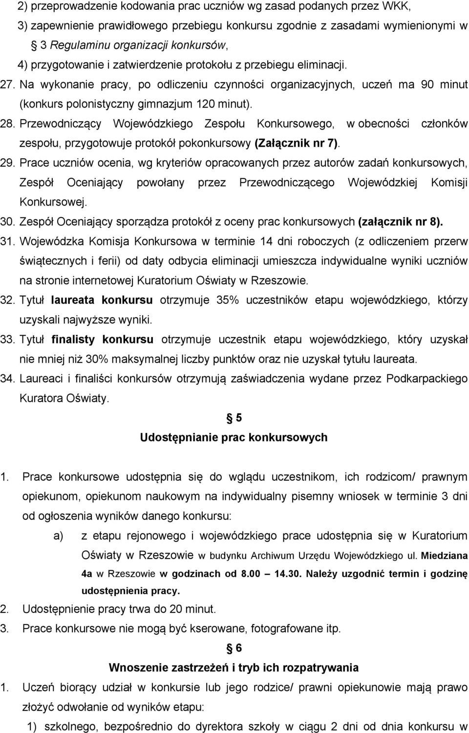 Przewodniczący Wojewódzkiego Zespołu Konkursowego, w obecności członków zespołu, przygotowuje protokół pokonkursowy (Załącznik nr 7). 29.