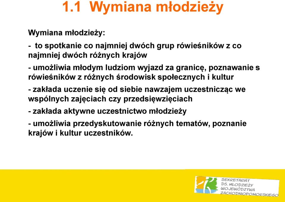 społecznych i kultur - zakłada uczenie się od siebie nawzajem uczestnicząc we wspólnych zajęciach czy