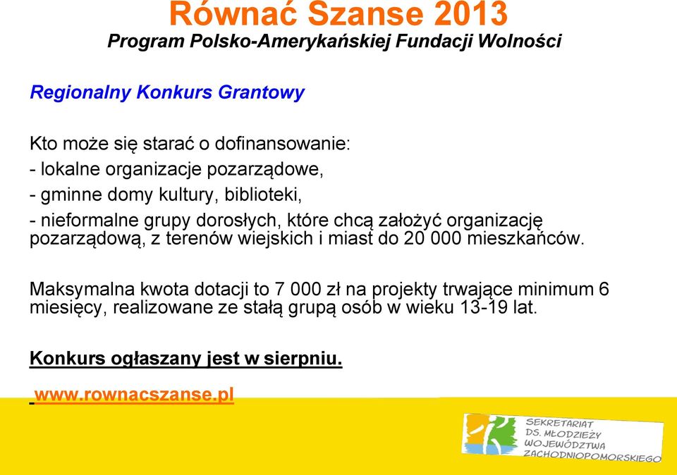 założyć organizację pozarządową, z terenów wiejskich i miast do 20 000 mieszkańców.