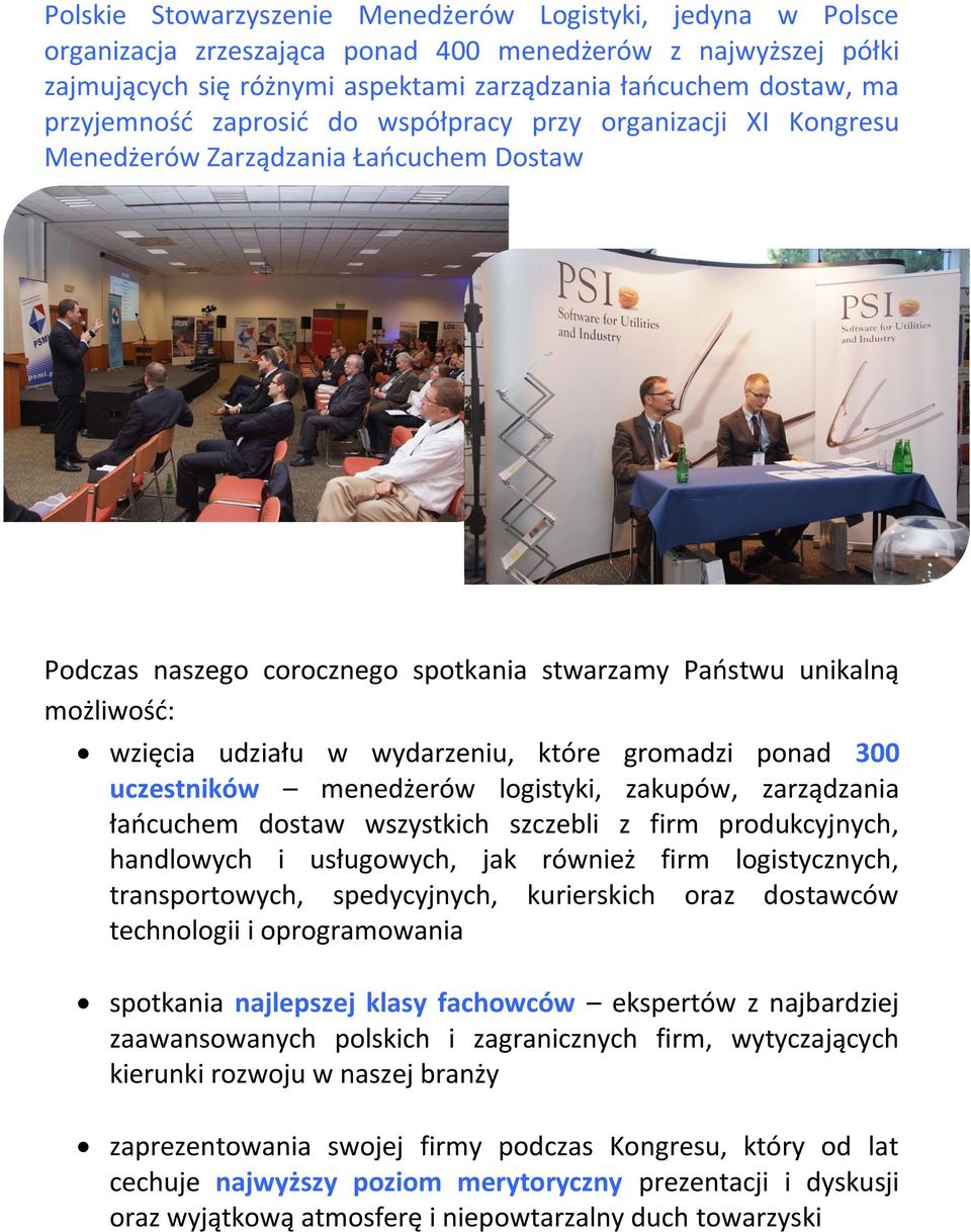 wydarzeniu, które gromadzi ponad 300 uczestników menedżerów logistyki, zakupów, zarządzania łańcuchem dostaw wszystkich szczebli z firm produkcyjnych, handlowych i usługowych, jak również firm