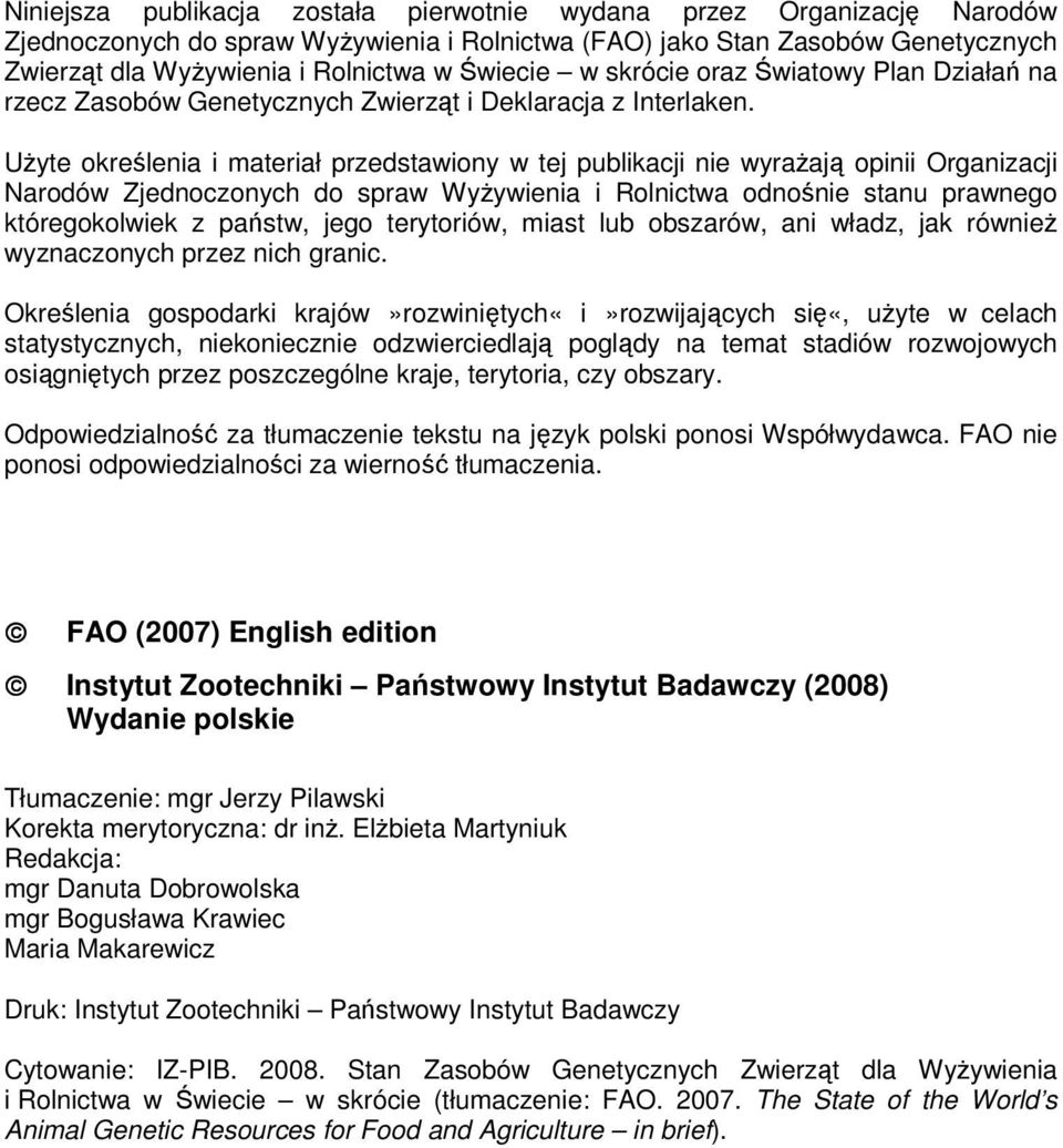 UŜyte określenia i materiał przedstawiony w tej publikacji nie wyraŝają opinii Organizacji Narodów Zjednoczonych do spraw WyŜywienia i Rolnictwa odnośnie stanu prawnego któregokolwiek z państw, jego