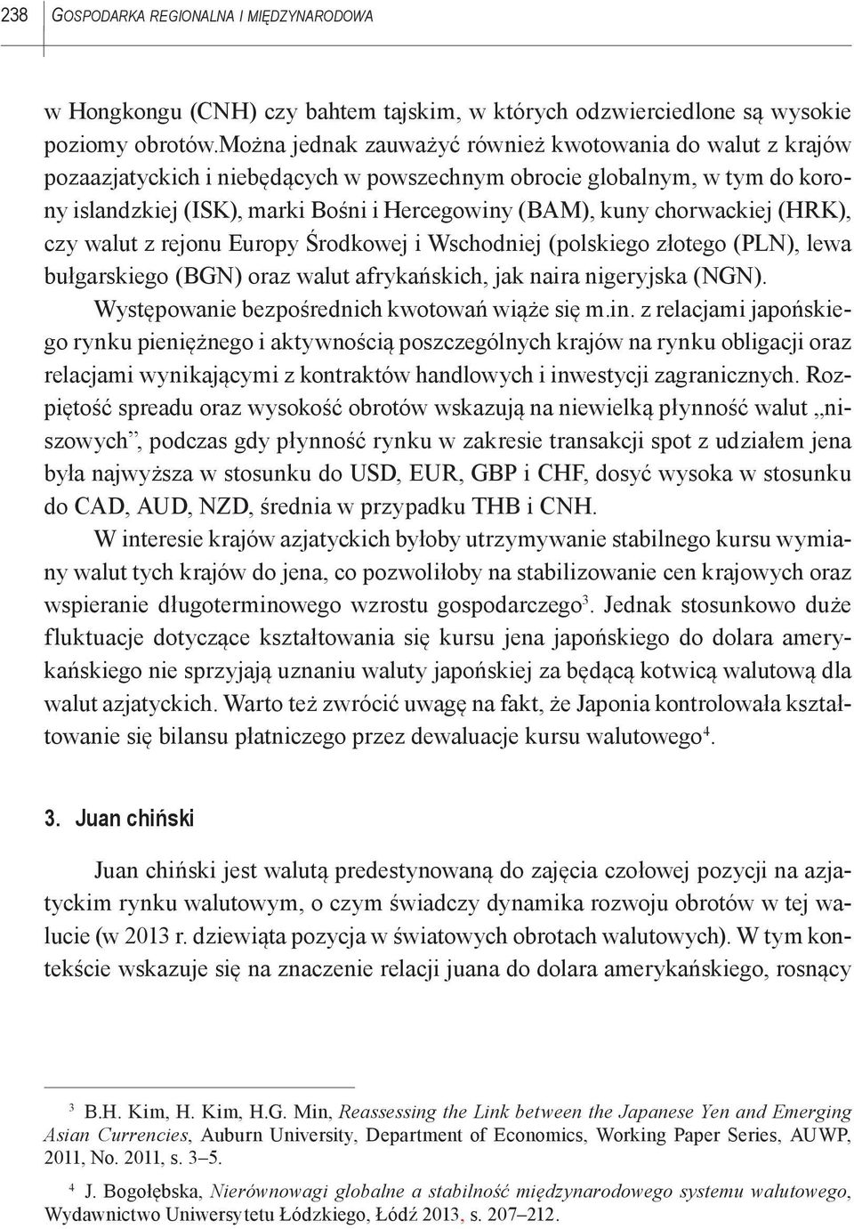 chorwackiej (HRK), czy walut z rejonu Europy Środkowej i Wschodniej (polskiego złotego (PLN), lewa bułgarskiego (BGN) oraz walut afrykańskich, jak naira nigeryjska (NGN).