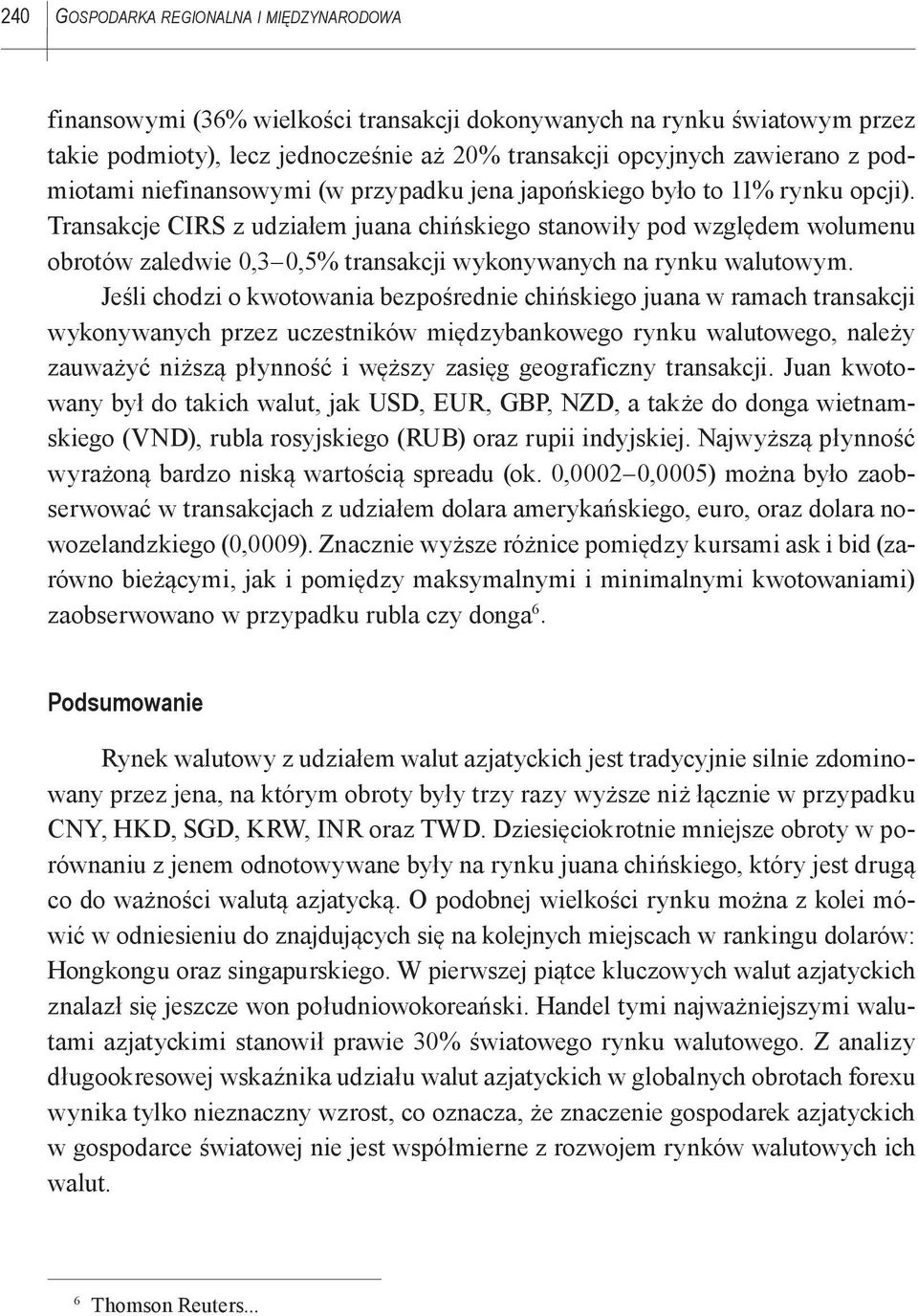 Transakcje CIRS z udziałem juana chińskiego stanowiły pod względem wolumenu obrotów zaledwie 0,3 0,5% transakcji wykonywanych na rynku walutowym.