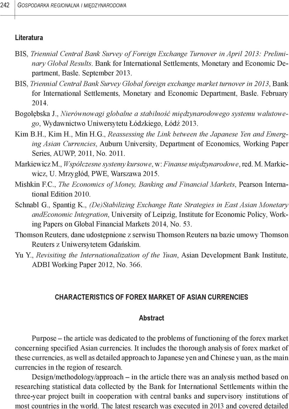 BIS, Triennial Central Bank Survey Global foreign exchange market turnover in 2013, Bank for International Settlements, Monetary and Economic Department, Basle. February 2014. Bogołębska J.