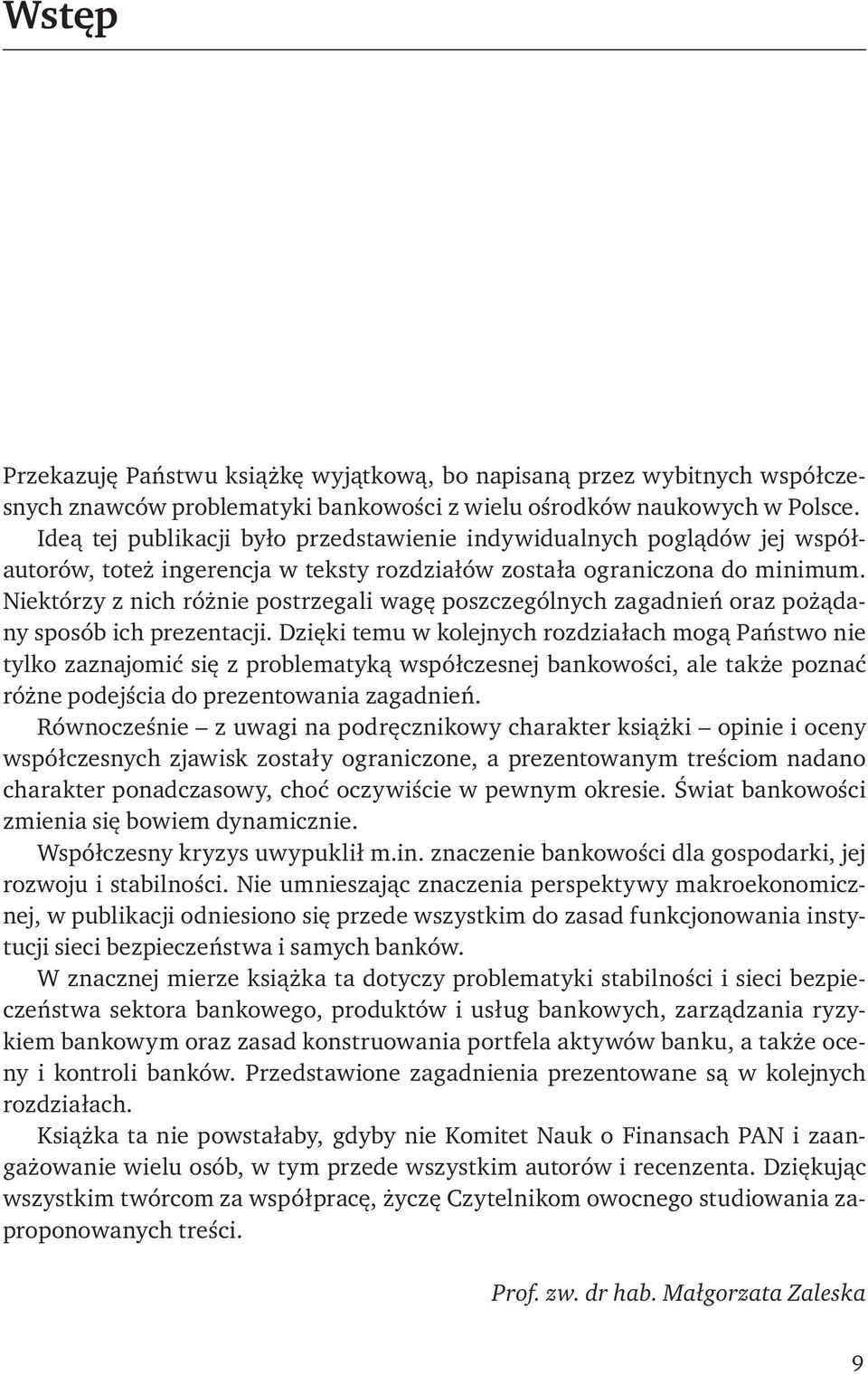 Niektórzy z nich różnie postrzegali wagę poszczególnych zagadnień oraz pożądany sposób ich prezentacji.