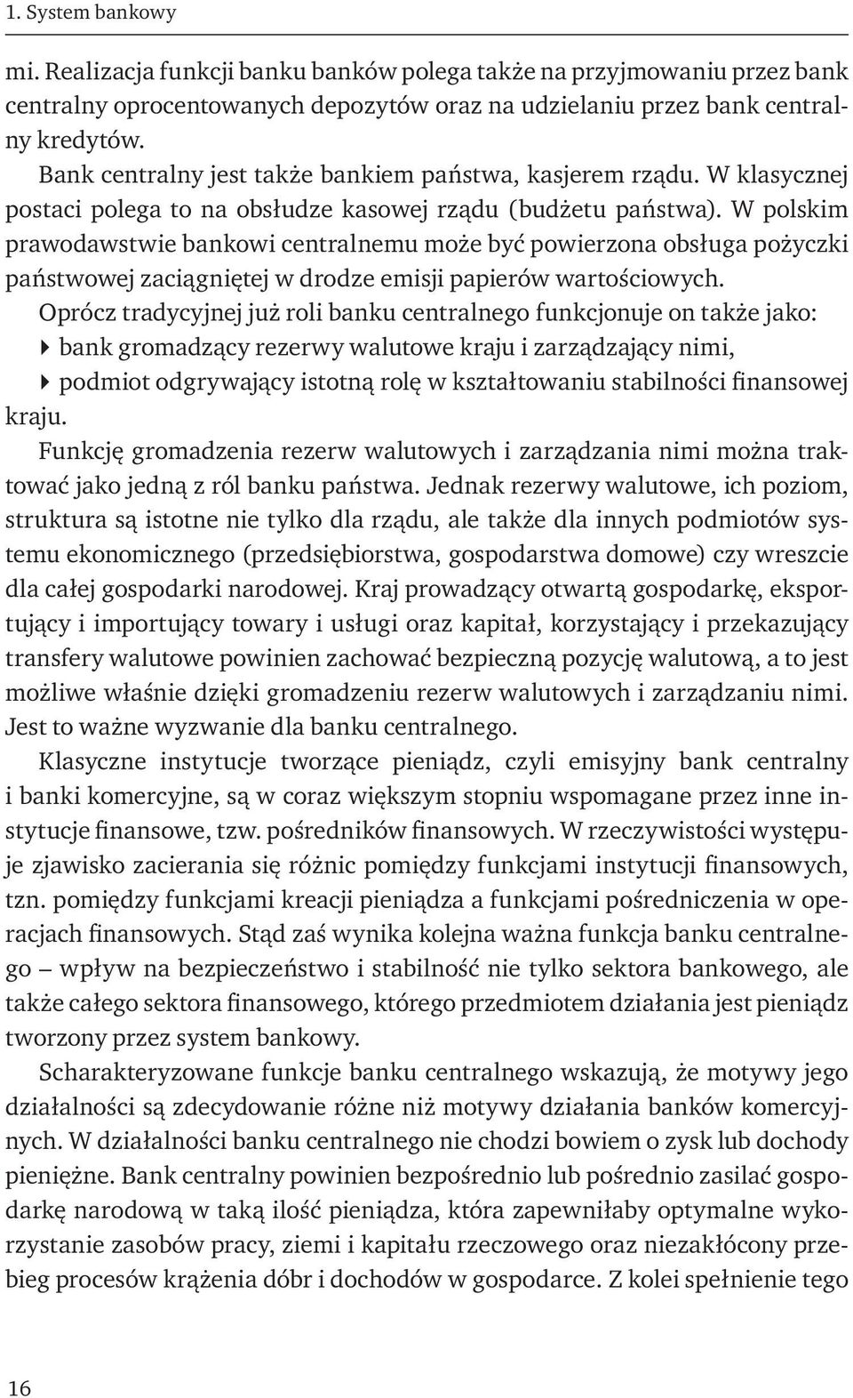 W polskim prawodawstwie bankowi centralnemu może być powierzona obsługa pożyczki państwowej zaciągniętej w drodze emisji papierów wartościowych.