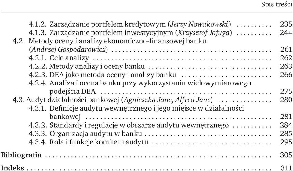 .. 275 4.3. Audyt działalności bankowej (Agnieszka Janc, Alfred Janc)... 280 4.3.1. Definicje audytu wewnętrznego i jego miejsce w działalności bankowej... 281 4.3.2. Standardy i regulacje w obszarze audytu wewnętrznego.