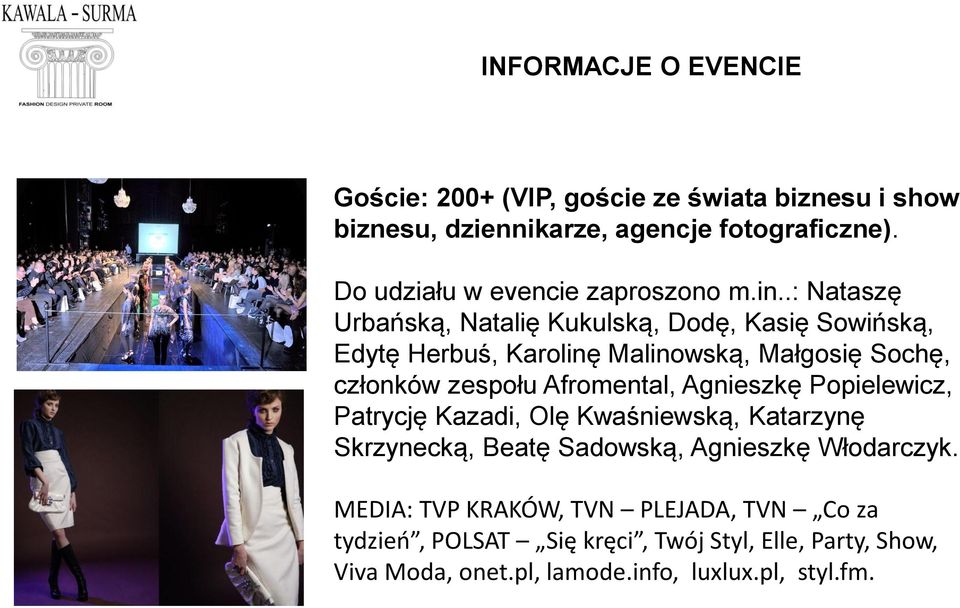 .: Nataszę Urbańską, Natalię Kukulską, Dodę, Kasię Sowińską, Edytę Herbuś, Karolinę Malinowską, Małgosię Sochę, członków zespołu Afromental,