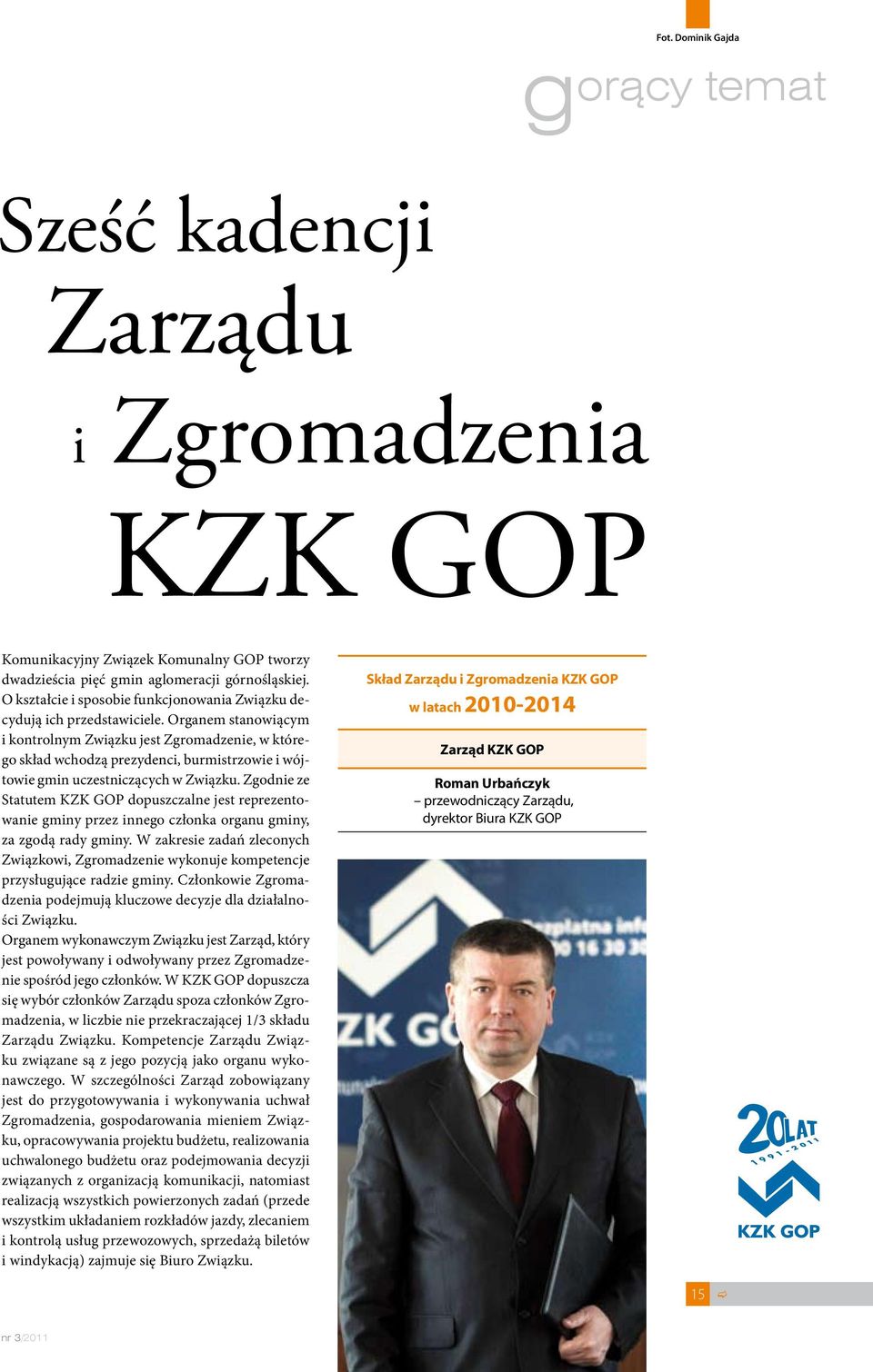 Organem stanowiącym i kontrolnym Związku jest Zgromadzenie, w którego skład wchodzą prezydenci, burmistrzowie i wójtowie gmin uczestniczących w Związku.