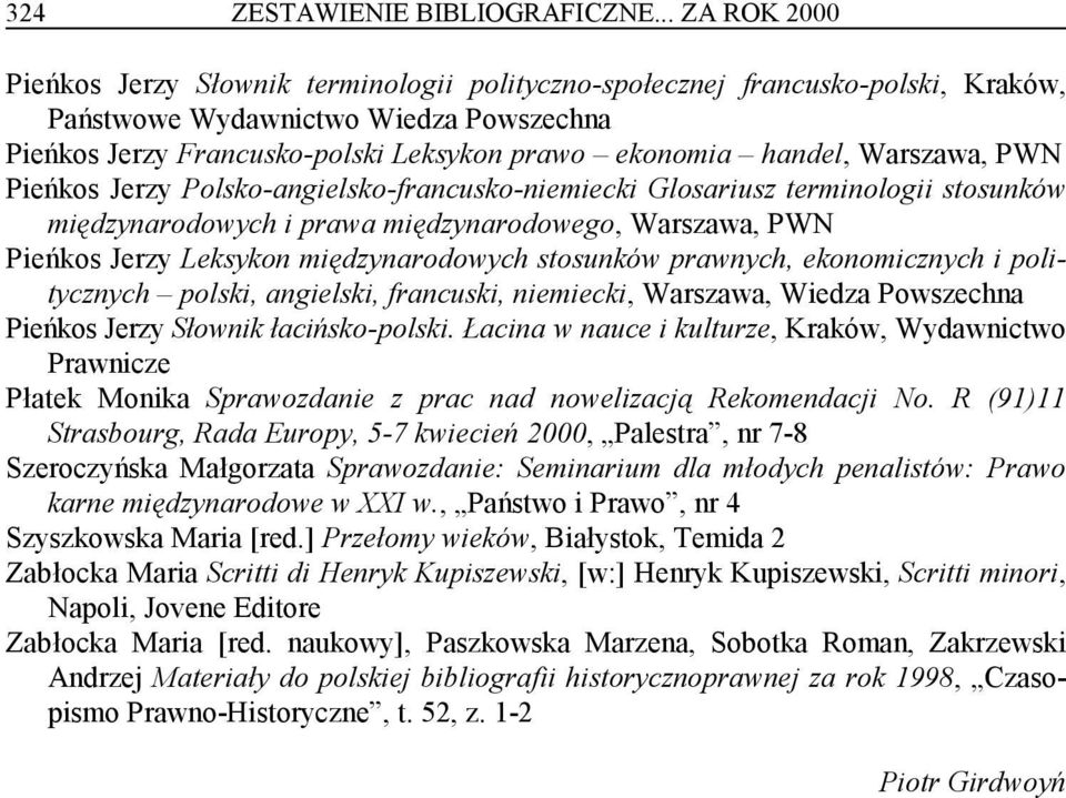 handel, Warszawa, PWN Pieńkos Jerzy Polsko-angielsko-francusko-niemiecki Glosariusz terminologii stosunków międzynarodowych i prawa międzynarodowego, Warszawa, PWN Pieńkos Jerzy Leksykon