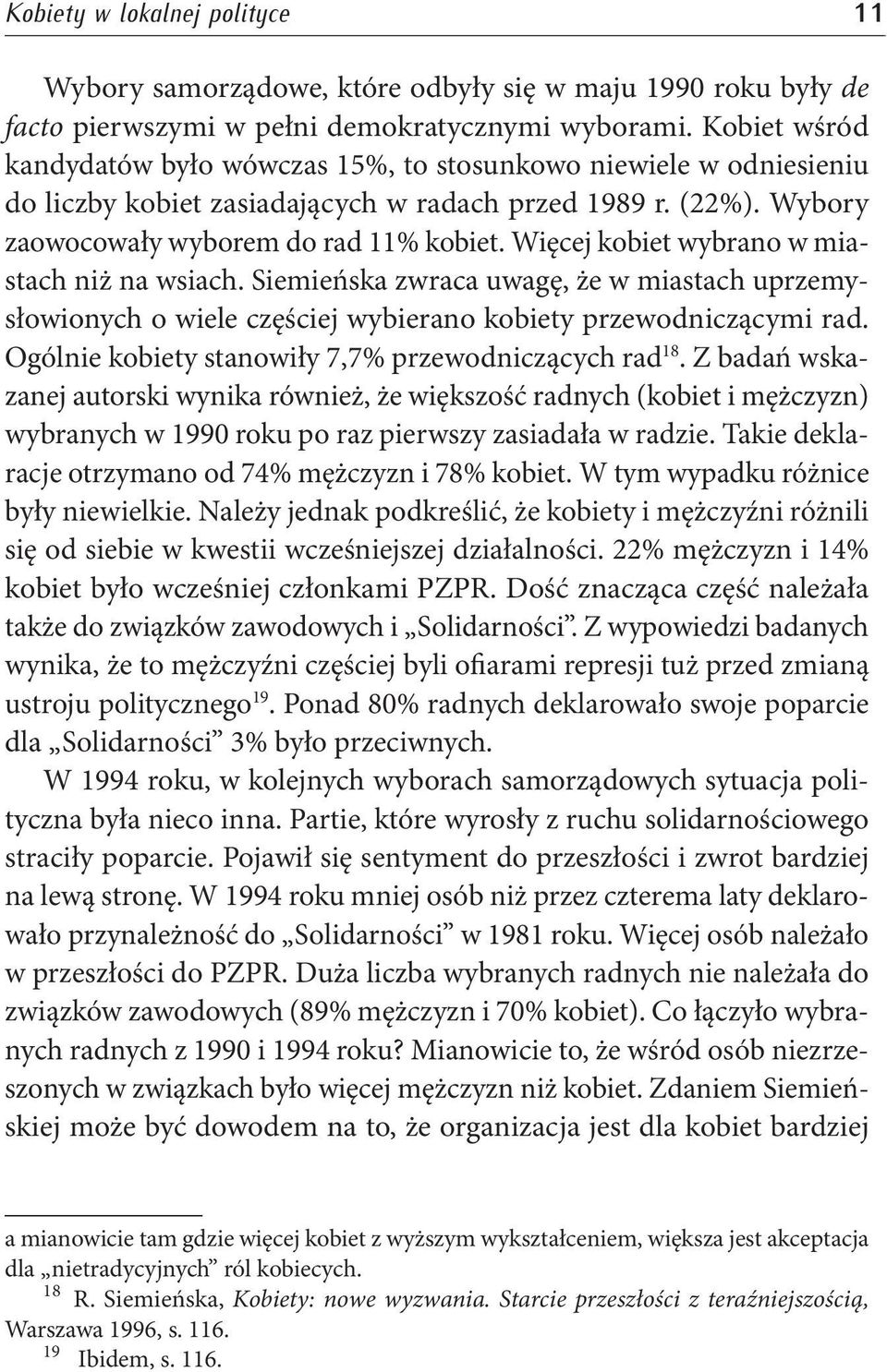 Więcej kobiet wybrano w miastach niż na wsiach. Siemieńska zwraca uwagę, że w miastach uprzemysłowionych o wiele częściej wybierano kobiety przewodniczącymi rad.