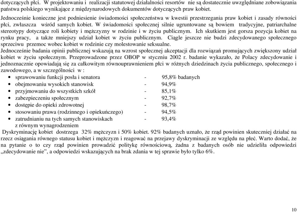 Jednocześnie konieczne jest podniesienie świadomości społeczeństwa w kwestii przestrzegania praw kobiet i zasady równości płci, zwłaszcza wśród samych kobiet.