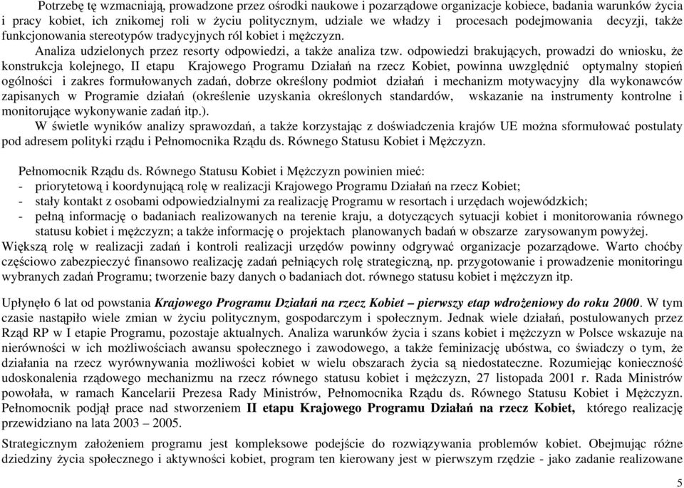 odpowiedzi brakujących, prowadzi do wniosku, że konstrukcja kolejnego, II etapu Krajowego Programu Działań na rzecz Kobiet, powinna uwzględnić optymalny stopień ogólności i zakres formułowanych