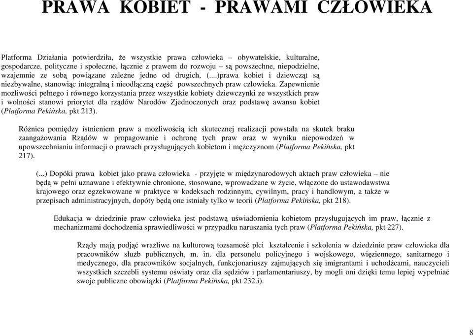 Zapewnienie możliwości pełnego i równego korzystania przez wszystkie kobiety dziewczynki ze wszystkich praw i wolności stanowi priorytet dla rządów Narodów Zjednoczonych oraz podstawę awansu kobiet