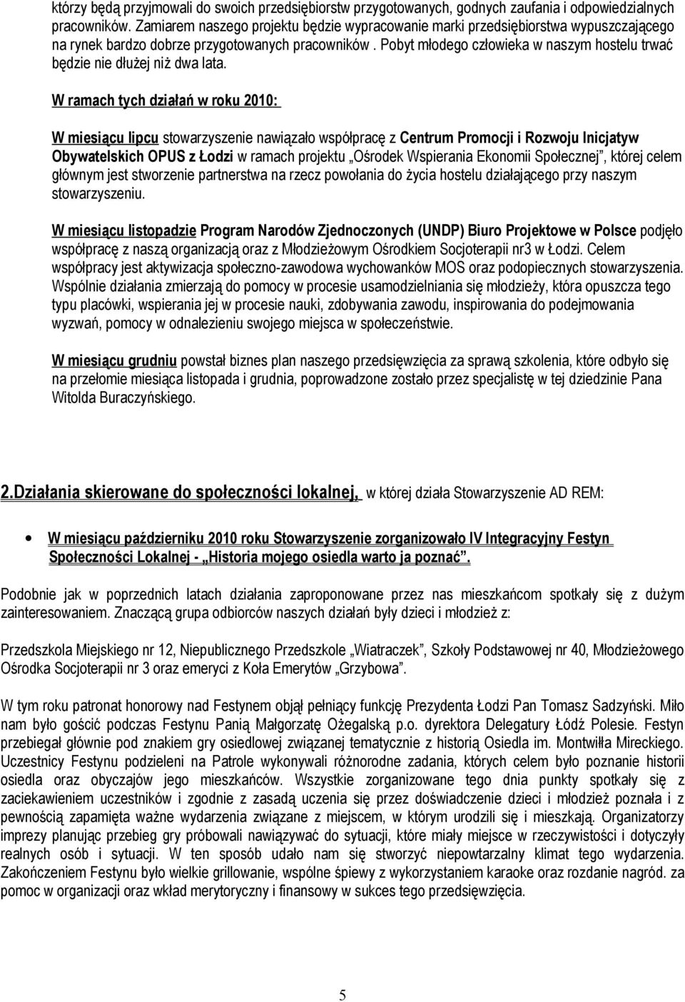 Pobyt młodego człowieka w naszym hostelu trwać będzie nie dłużej niż dwa lata.