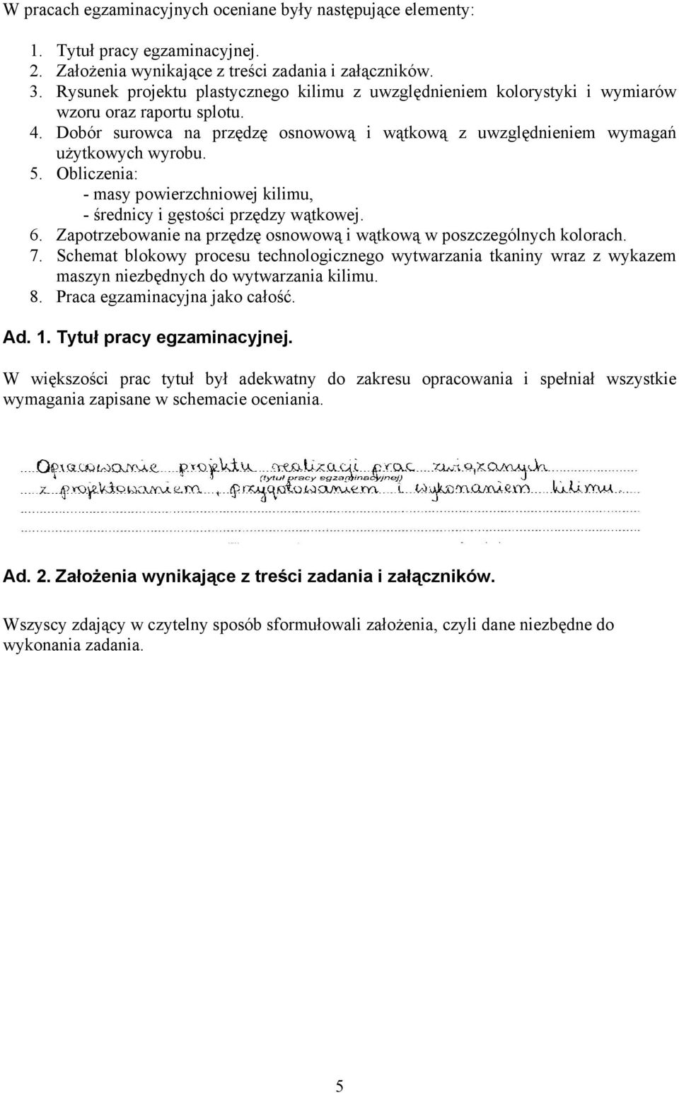 Obliczenia: - masy powierzchniowej kilimu, - średnicy i gęstości przędzy wątkowej. 6. Zapotrzebowanie na przędzę osnowową i wątkową w poszczególnych kolorach. 7.