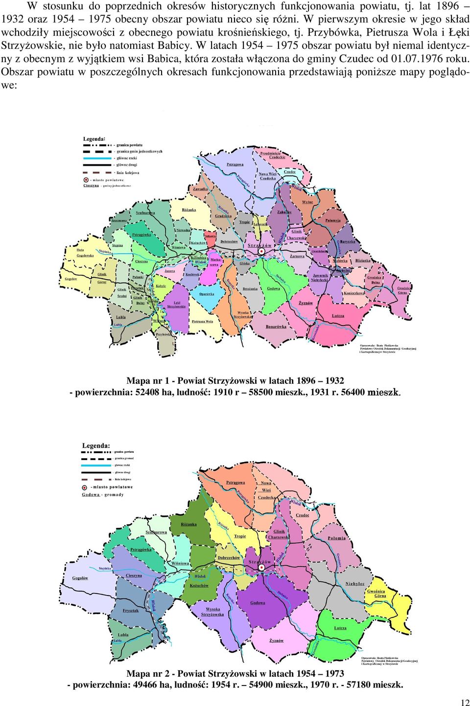 W latach 1954 1975 obszar powiatu był niemal identyczny z obecnym z wyjątkiem wsi Babica, która została włączona do gminy Czudec od 01.07.1976 roku.