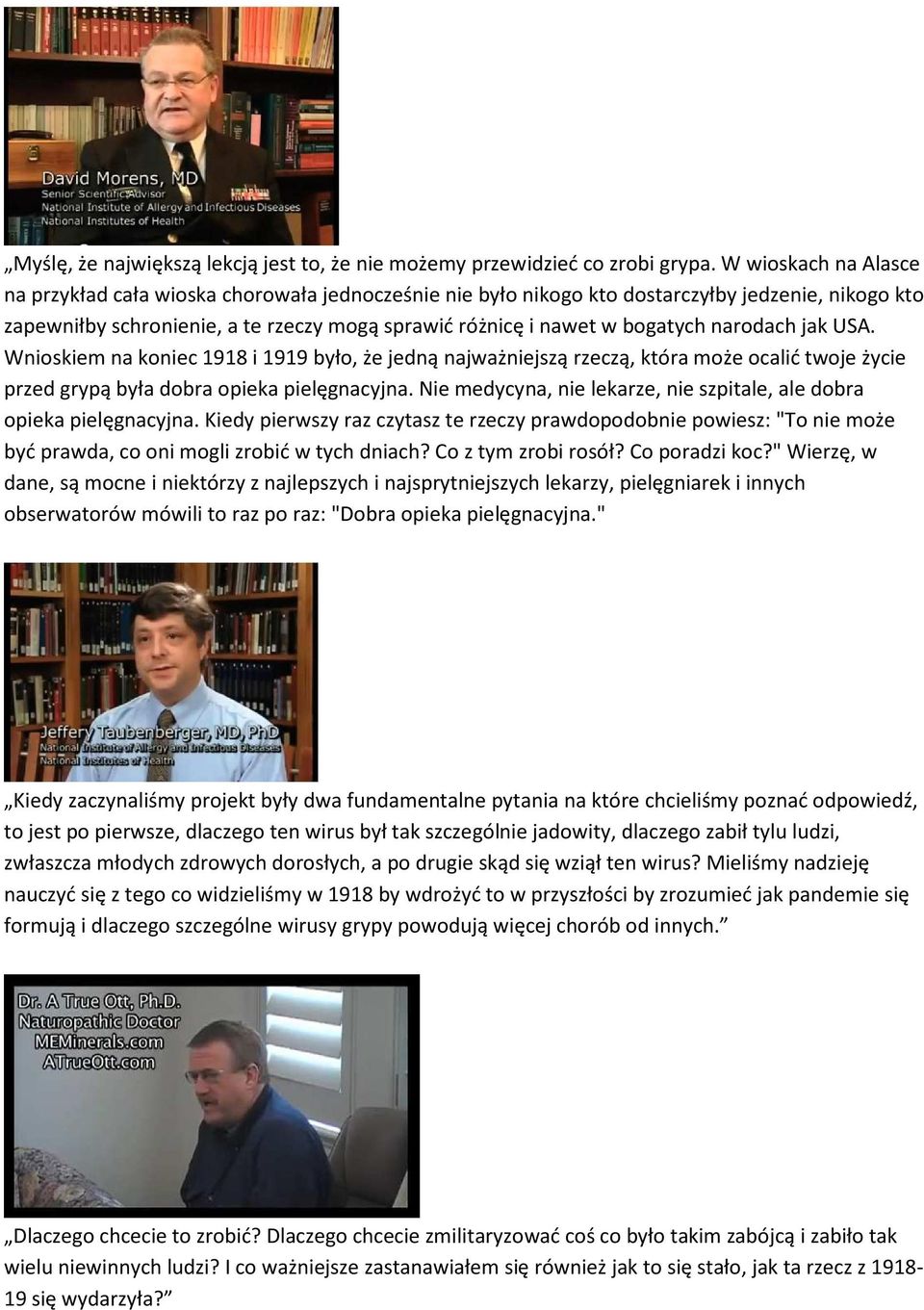 narodach jak USA. Wnioskiem na koniec 1918 i 1919 było, że jedną najważniejszą rzeczą, która może ocalić twoje życie przed grypą była dobra opieka pielęgnacyjna.