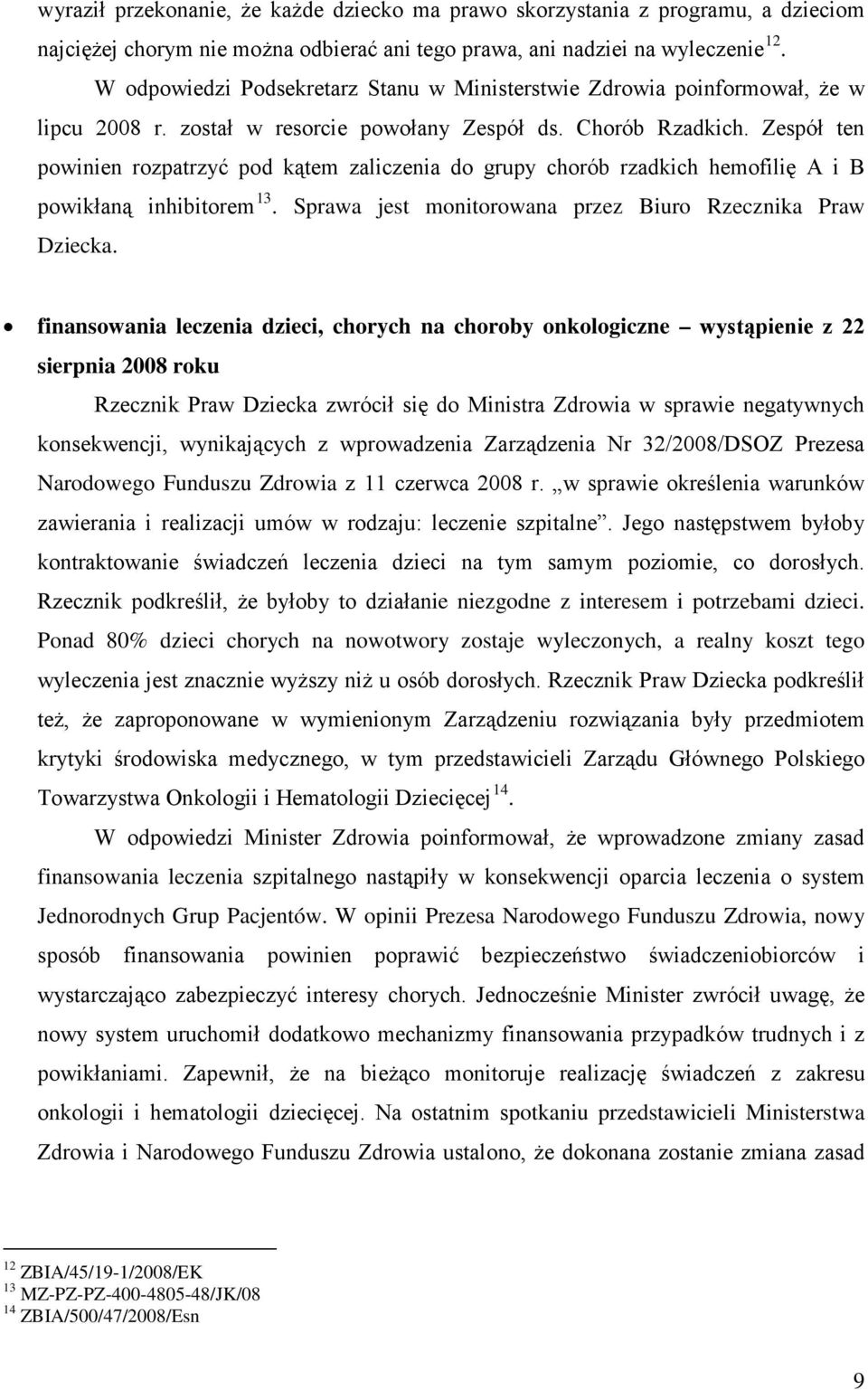 powikłaną inhibitorem Dziecka 13 Sprawa jest monitorowana przez Biuro Rzecznika Praw finansowania leczenia dzieci, chorych na choroby onkologiczne wystąpienie z 22 sierpnia 2008 roku Rzecznik Praw