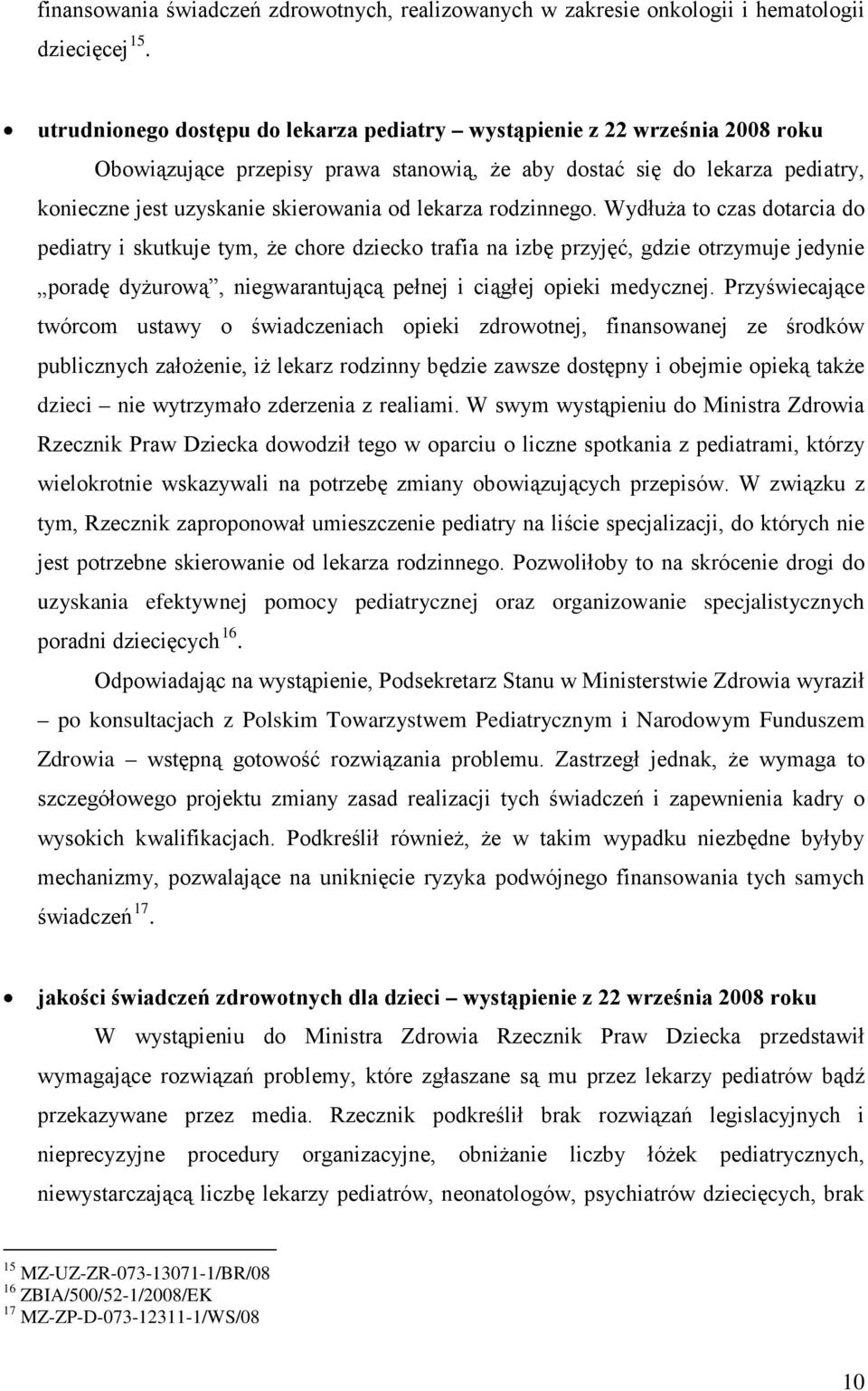 przyjęć, gdzie otrzymuje jedynie poradę dyżurową, niegwarantującą pełnej i ciągłej opieki medycznej Przyświecające twórcom ustawy o świadczeniach opieki zdrowotnej, finansowanej ze środków