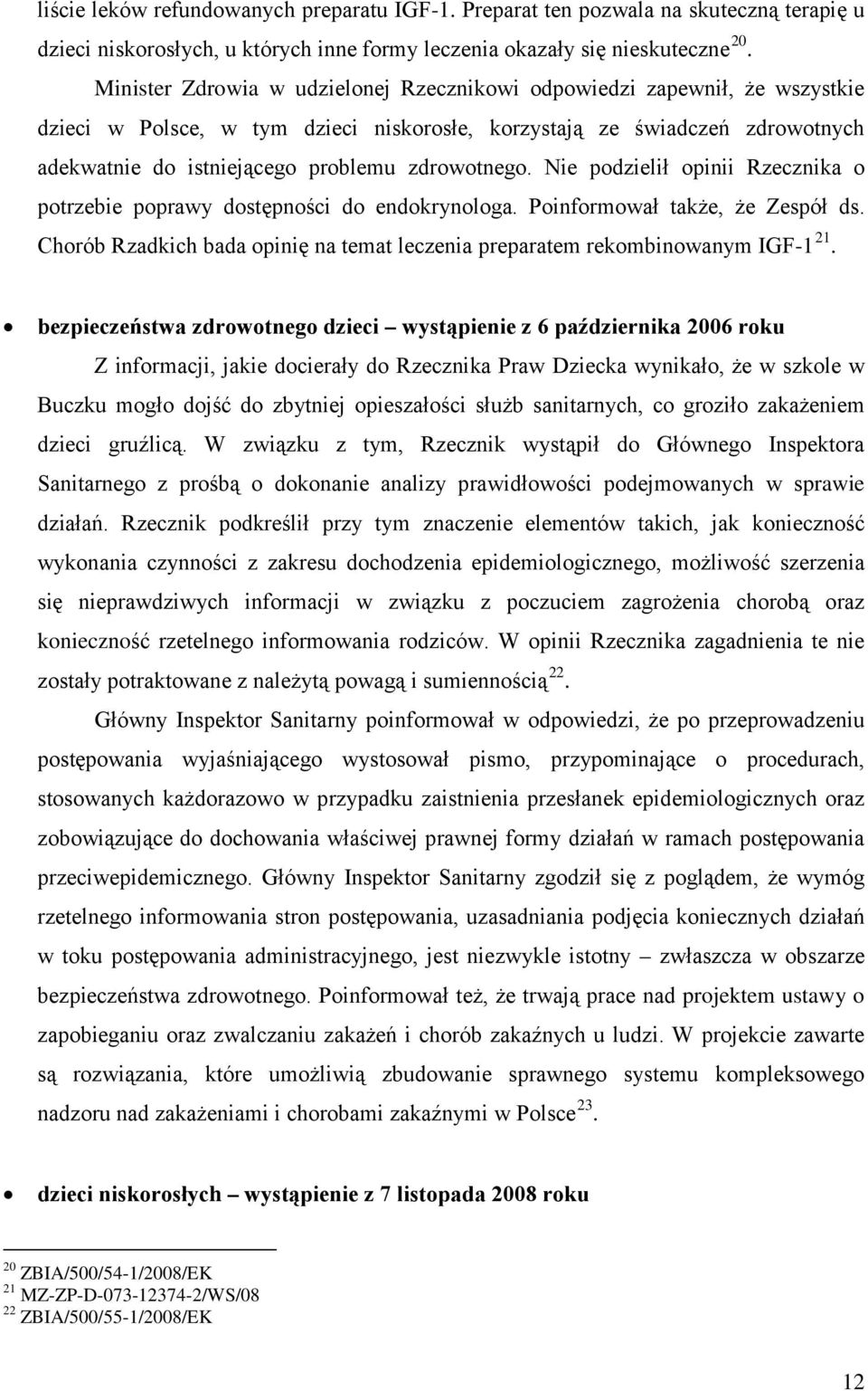 Rzecznika o potrzebie poprawy dostępności do endokrynologa Poinformował także, że Zespół ds Chorób Rzadkich bada opinię na temat leczenia preparatem rekombinowanym IGF-1 21 bezpieczeństwa zdrowotnego