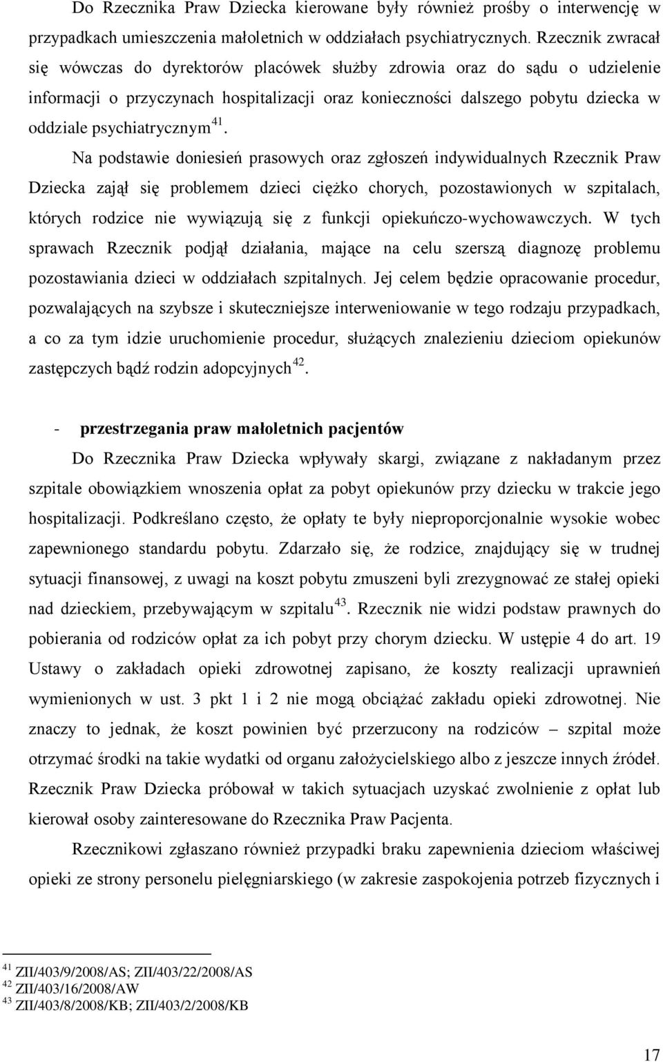 indywidualnych Rzecznik Praw Dziecka zajął się problemem dzieci ciężko chorych, pozostawionych w szpitalach, których rodzice nie wywiązują się z funkcji opiekuńczo-wychowawczych W tych sprawach